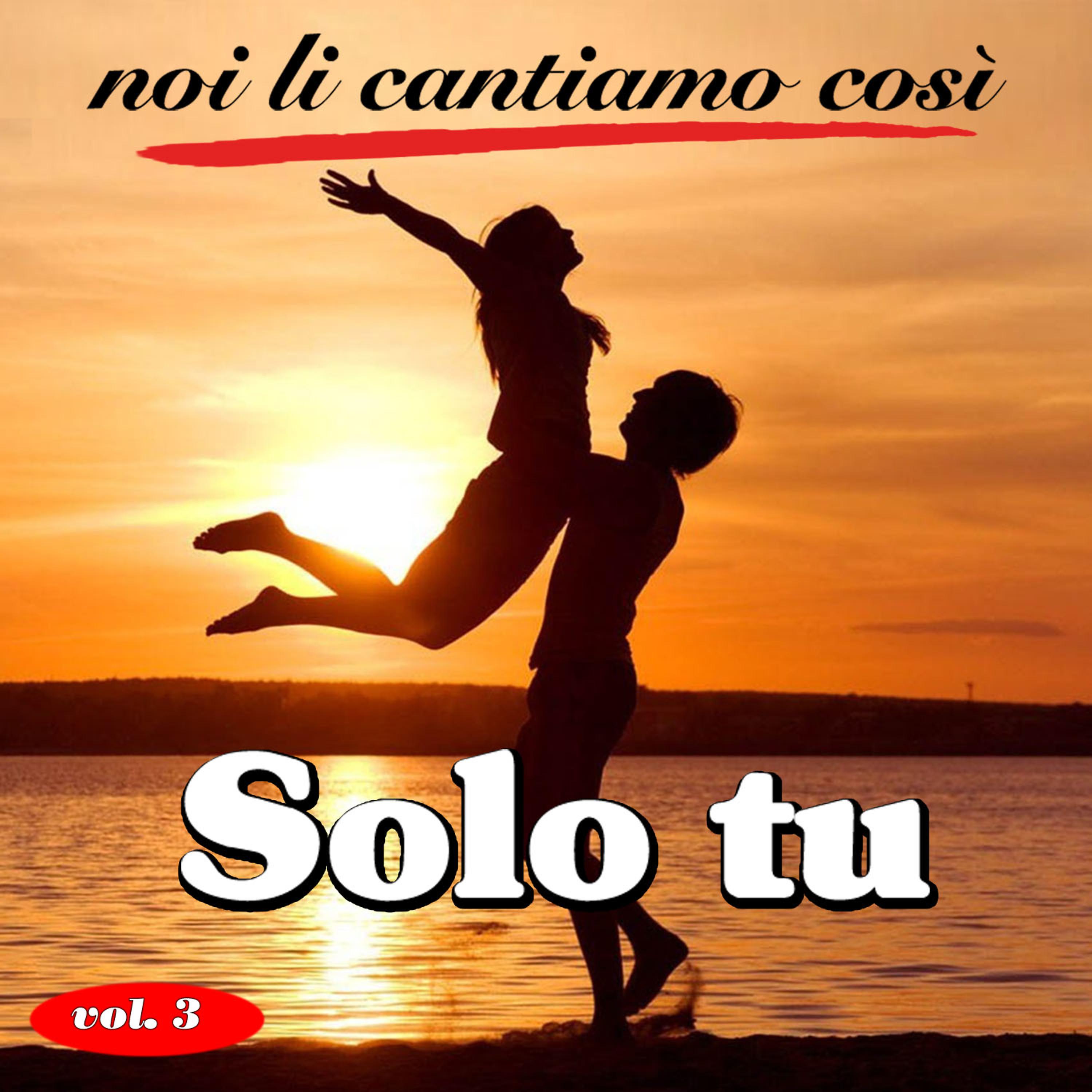 Постер альбома Noi li cantiamo così - Vol. 3 - Solo tu