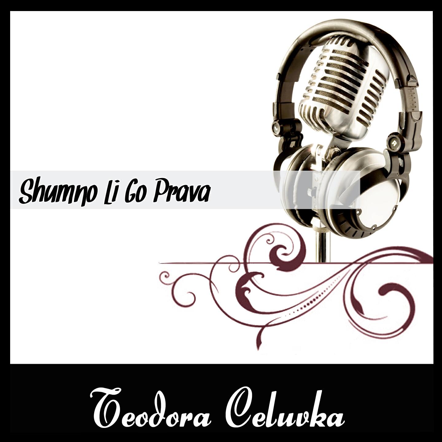 Teodora Celuvka - Shumno Li Go Prava