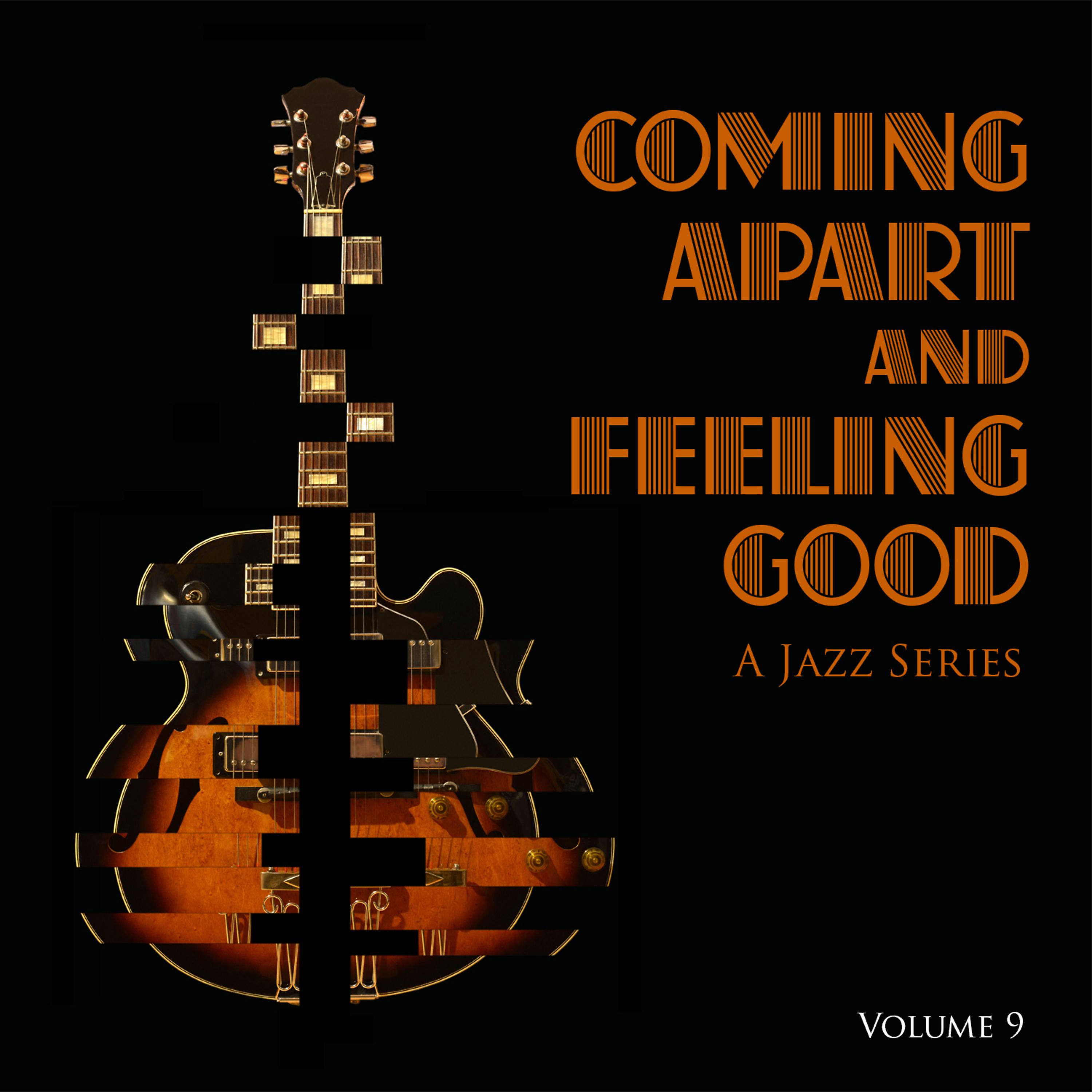 Постер альбома Coming Apart and Feeling Good: A Jazz Series, Vol. 9