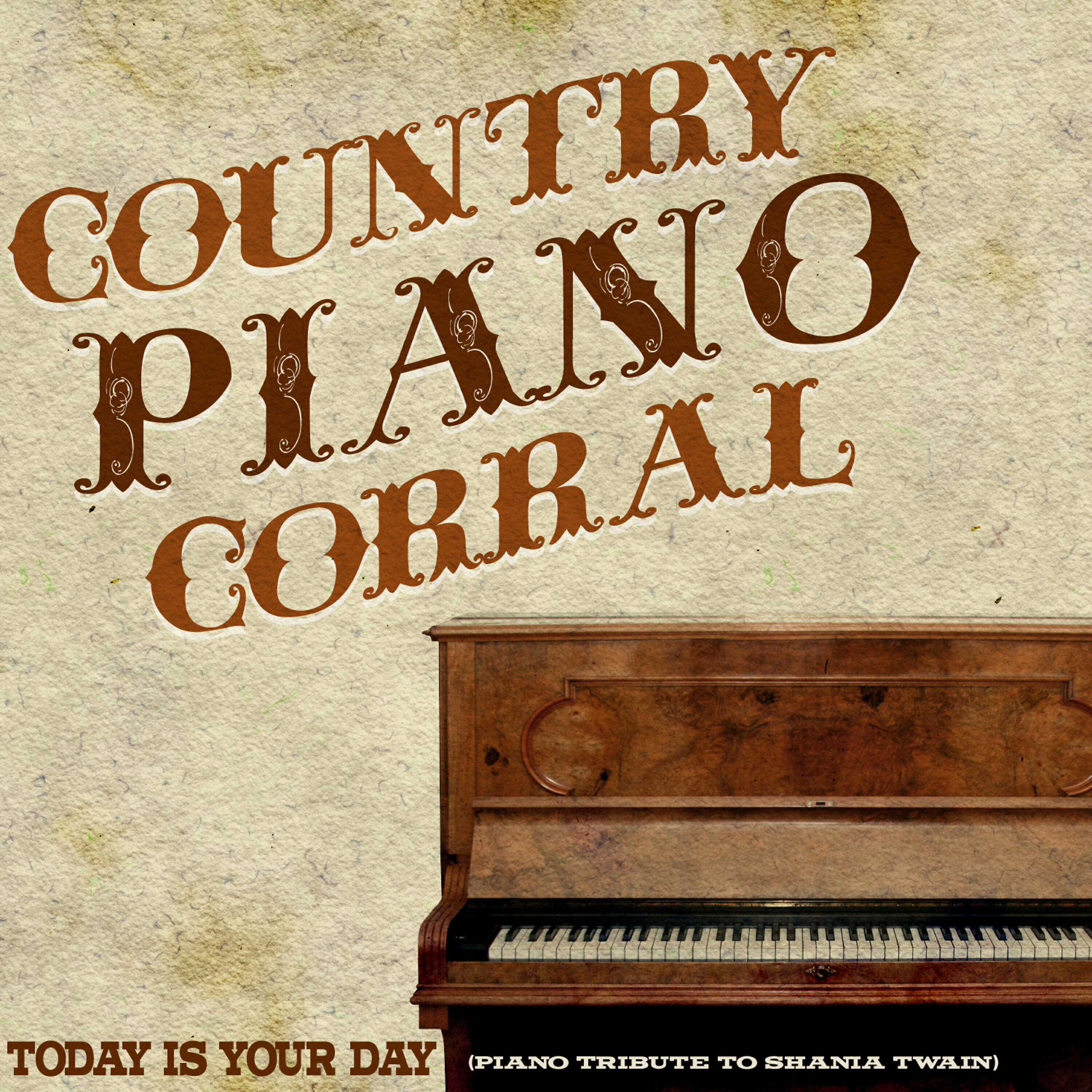 Country Piano Corral - Today Is Your Day (Piano Tribute to Shania Twain)