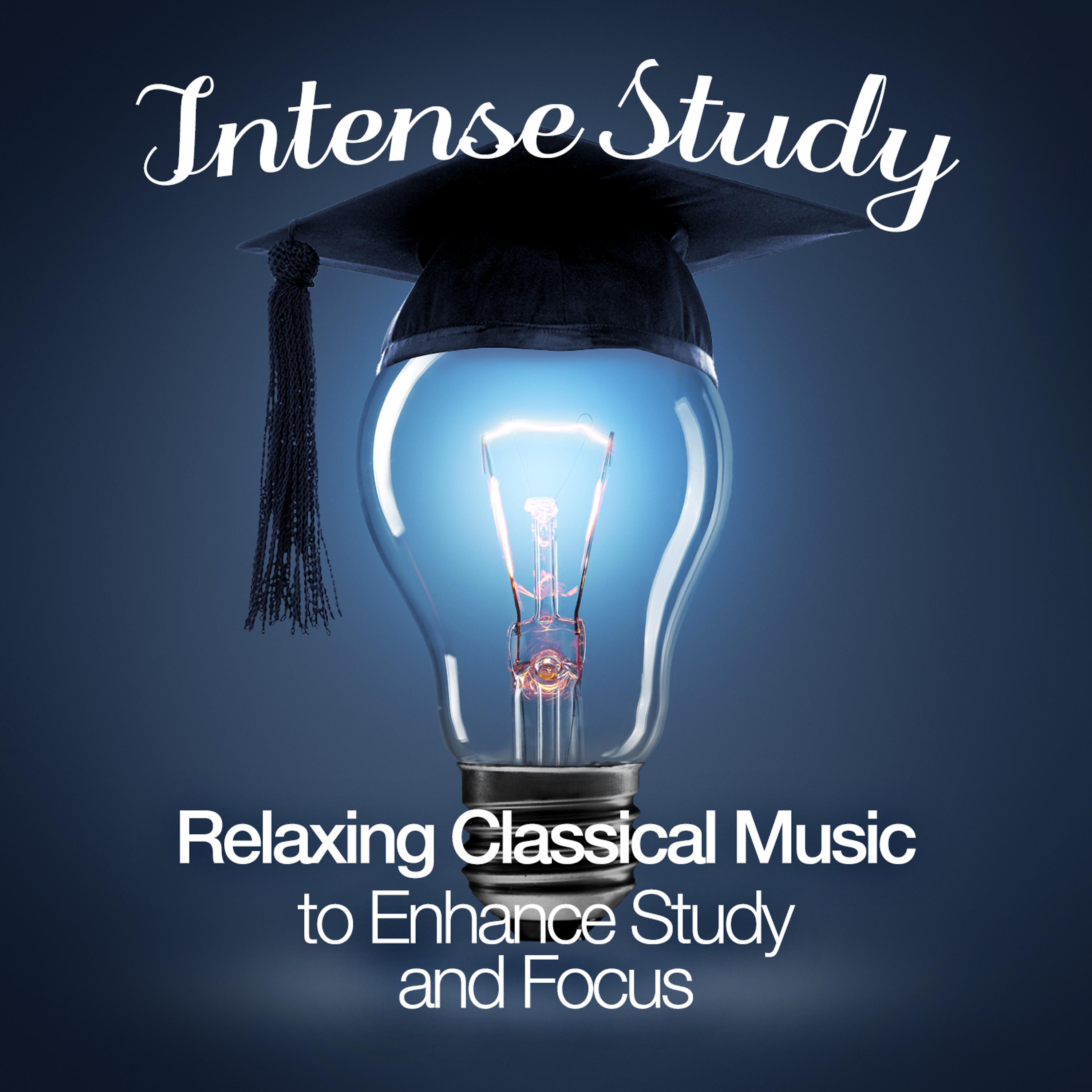 Постер альбома Intense Study: Relaxing Classical Music to Enhance Study and Focus