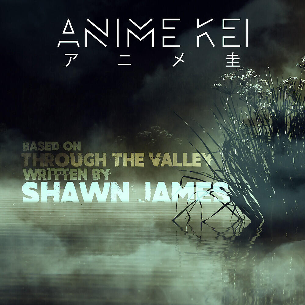Anime Kei - Through the Valley (Inspired by 