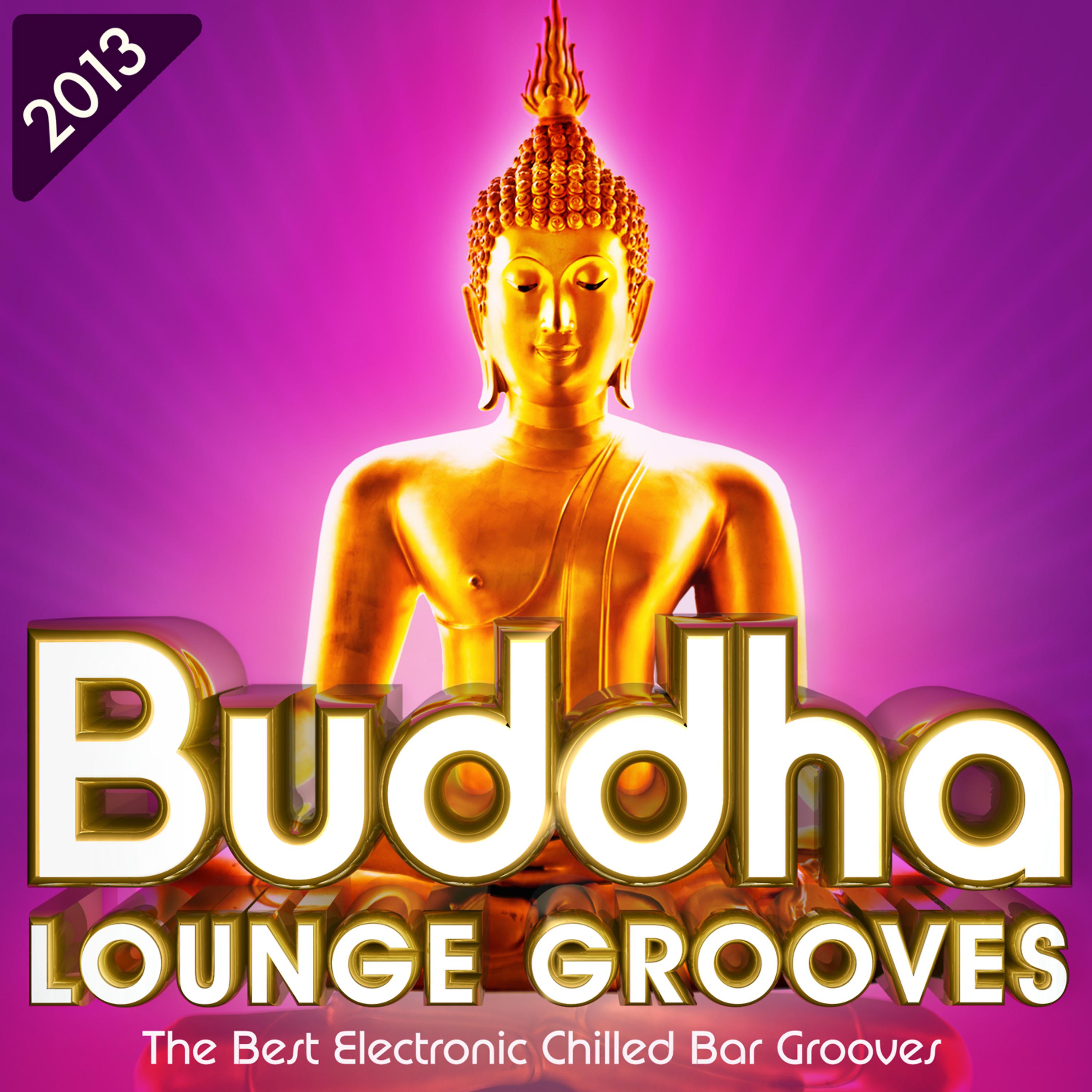 Постер альбома Buddha Lounge Grooves 2013 - The Best Electronic Chilled Bar Grooves