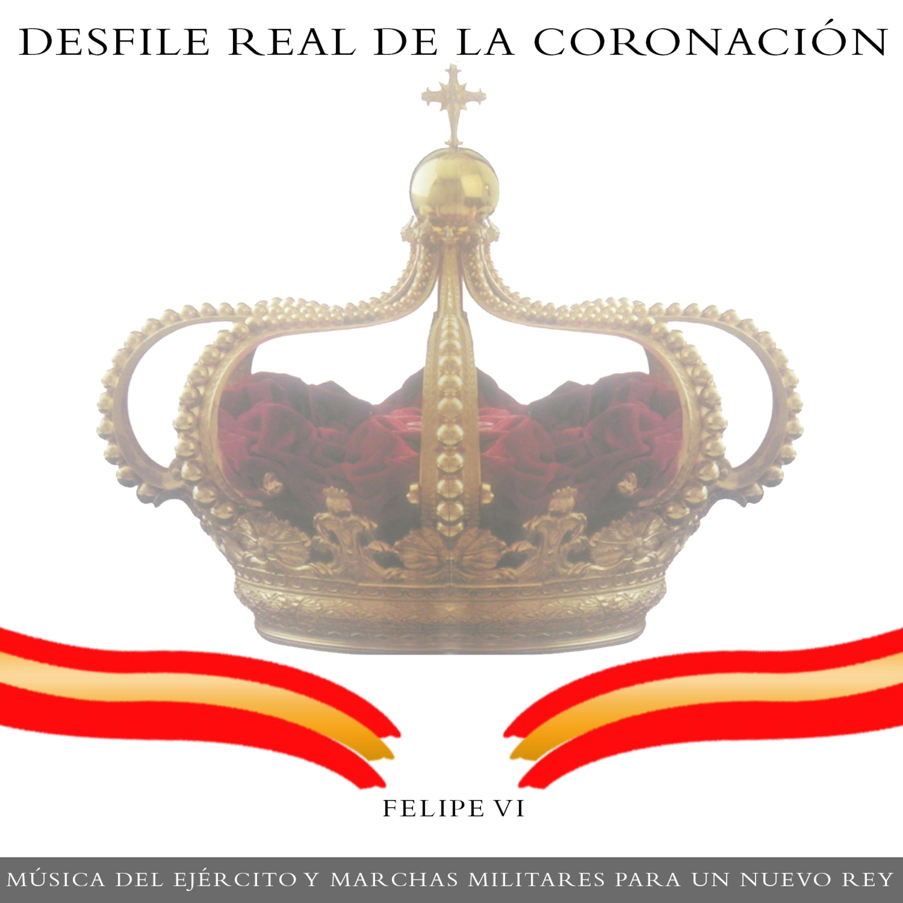 Постер альбома Desfile Real de la Coronación. Felipe VI, Música del Ejército y Marchas Militares para un Nuevo Rey