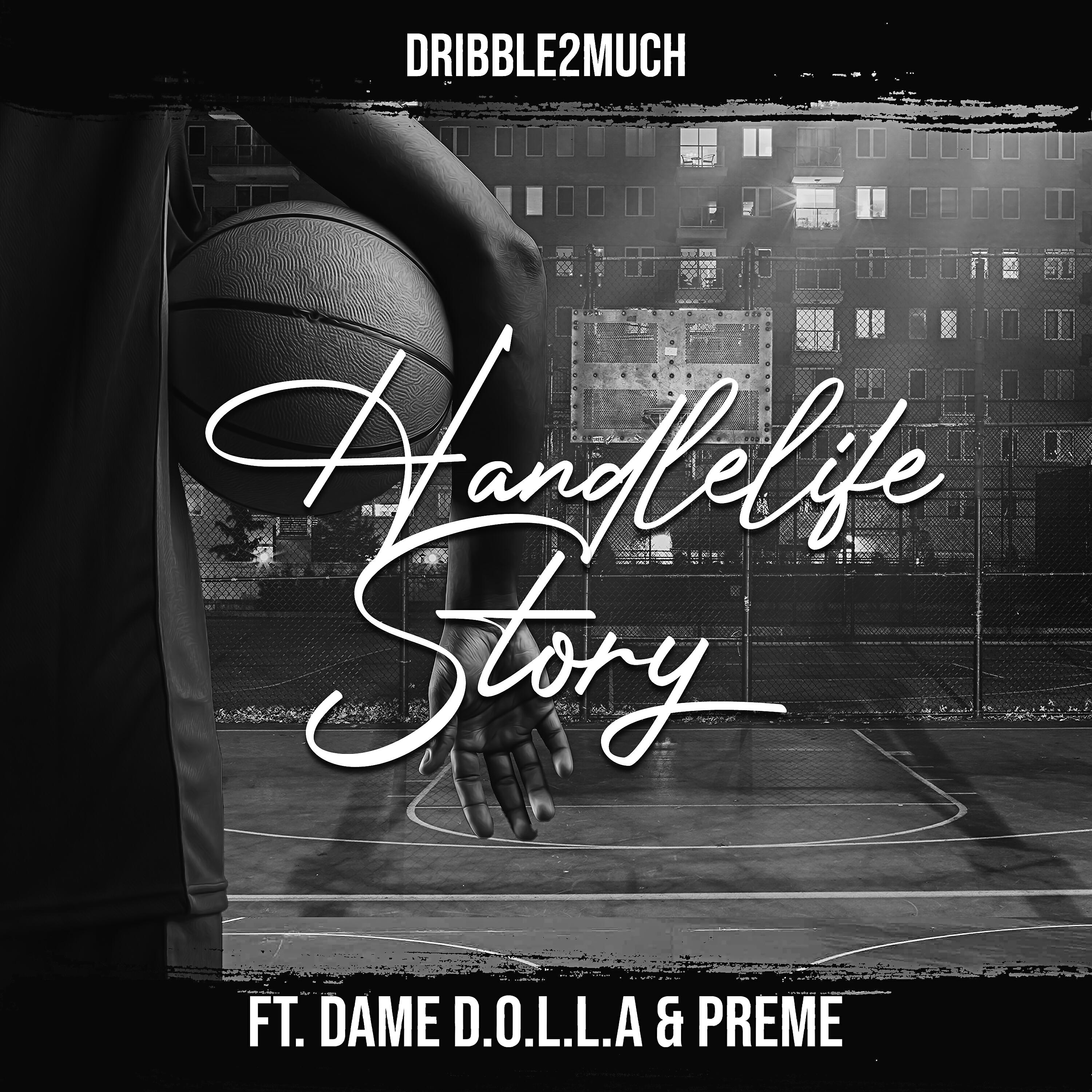 Dribble2Much - HandleLife Story (feat. Dame D.O.L.L.A. & Preme)