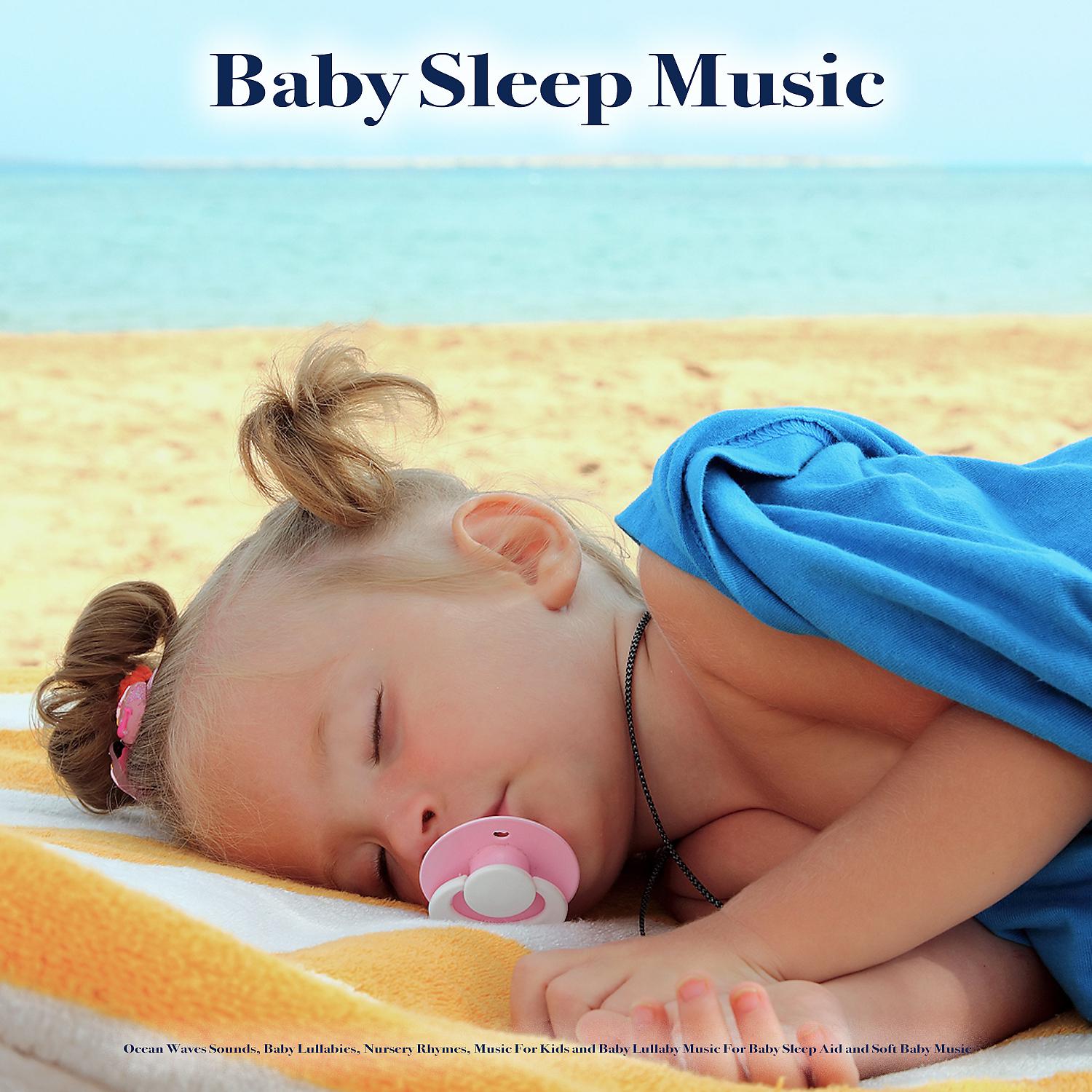 Постер альбома Baby Sleep Music: Ocean Waves Sounds, Baby Lullabies, Nursery Rhymes, Music For Kids and Baby Lullaby Music For Baby Sleep Aid and Soft Baby Music