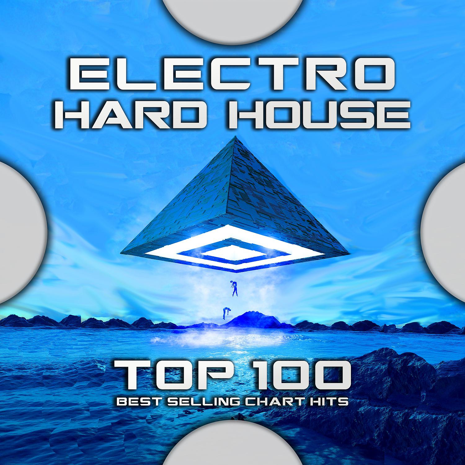 Постер альбома Electro Hard House Top 100 Best Selling Chart Hits
