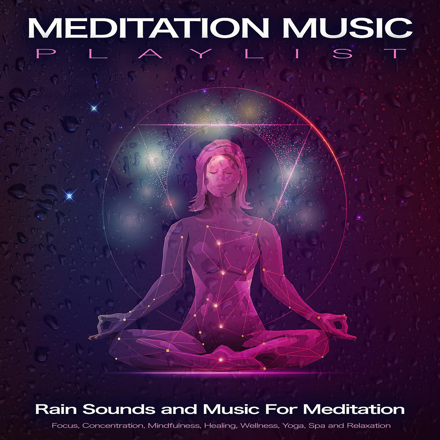 Постер альбома Meditation Music Playlist: Rain Sounds and Music For Meditation, Focus, Concentration, Mindfulness, Healing, Wellness, Yoga, Spa and Relaxation