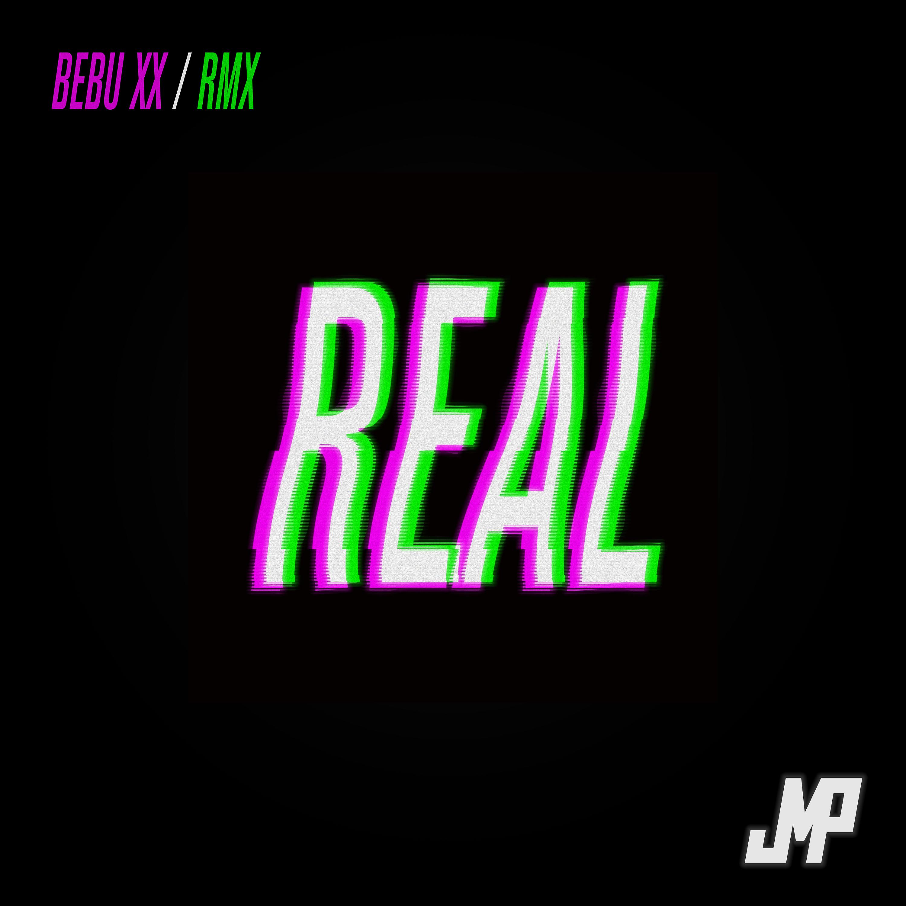 Постер альбома Real (Bebu XX Remix)