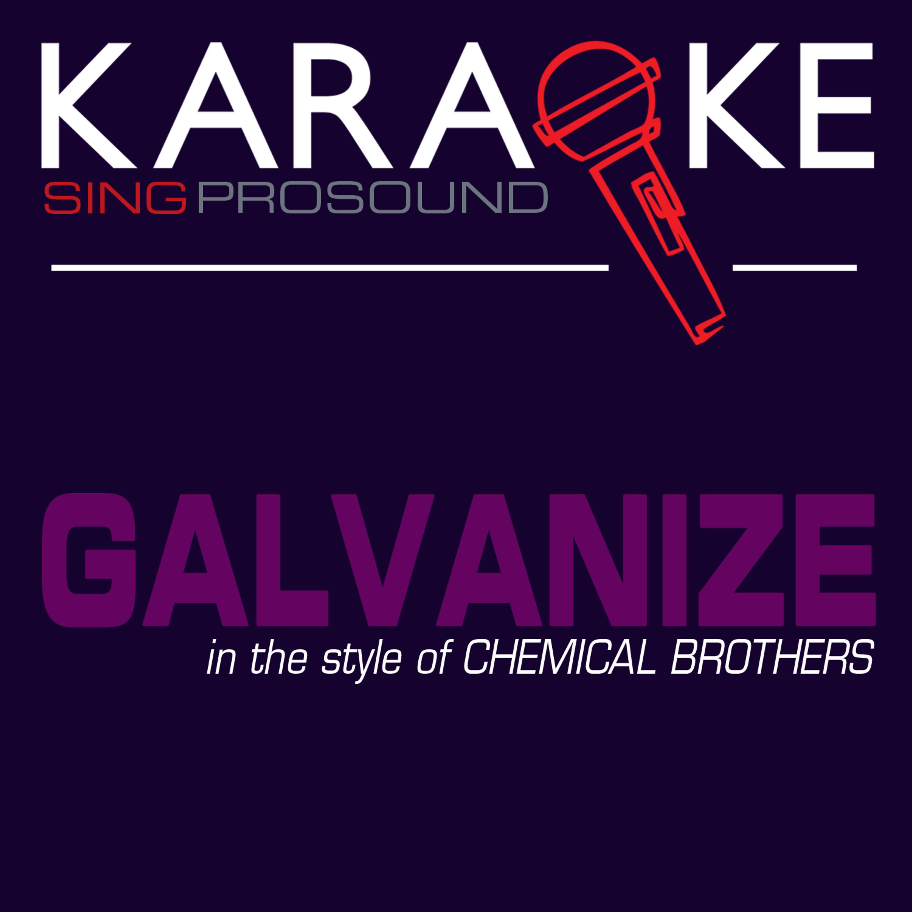 Постер альбома Galvanize (In the Style of Chemical Brothers) [Karaoke with Background Vocal]