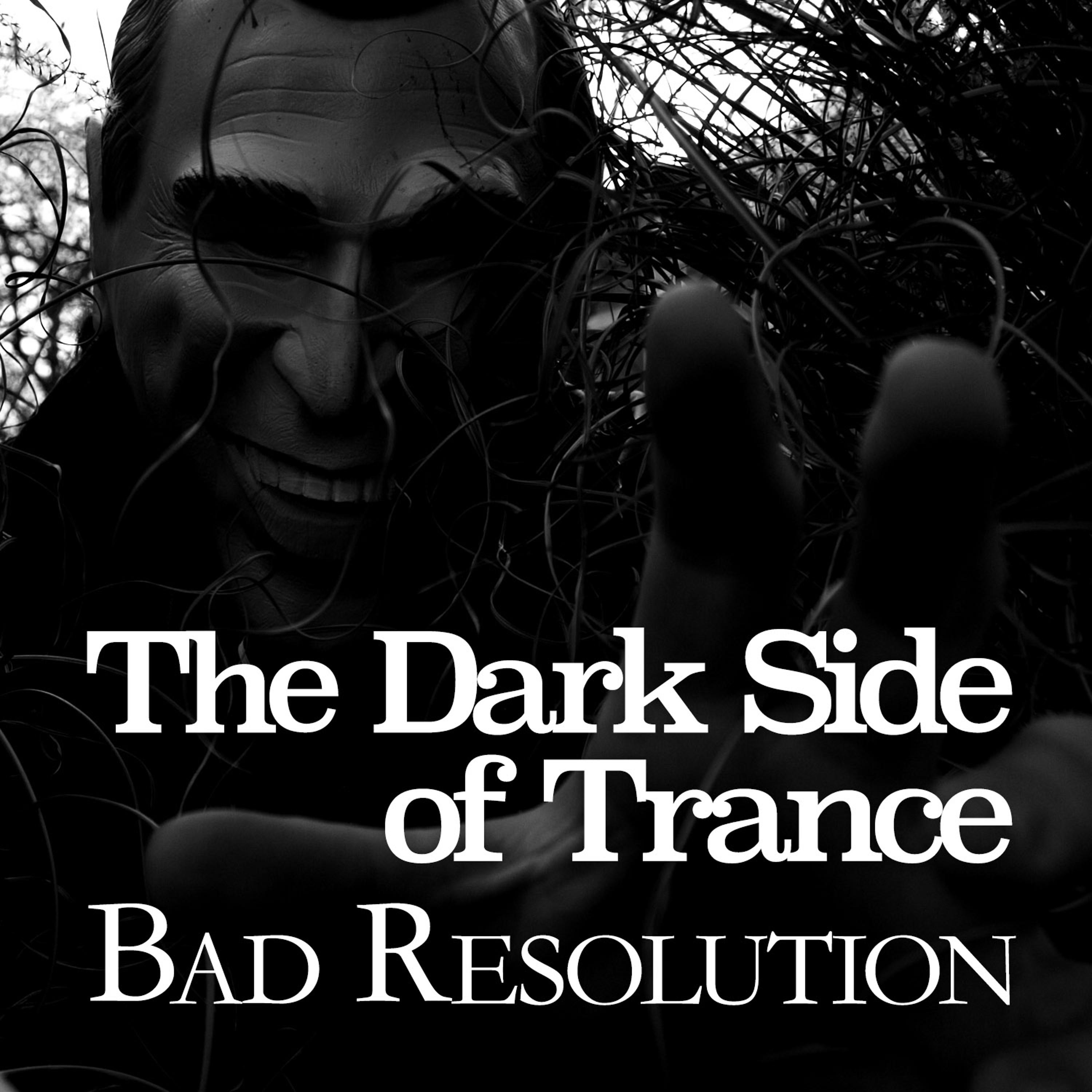 Постер альбома The Dark Side of Trance - Bad Resolution