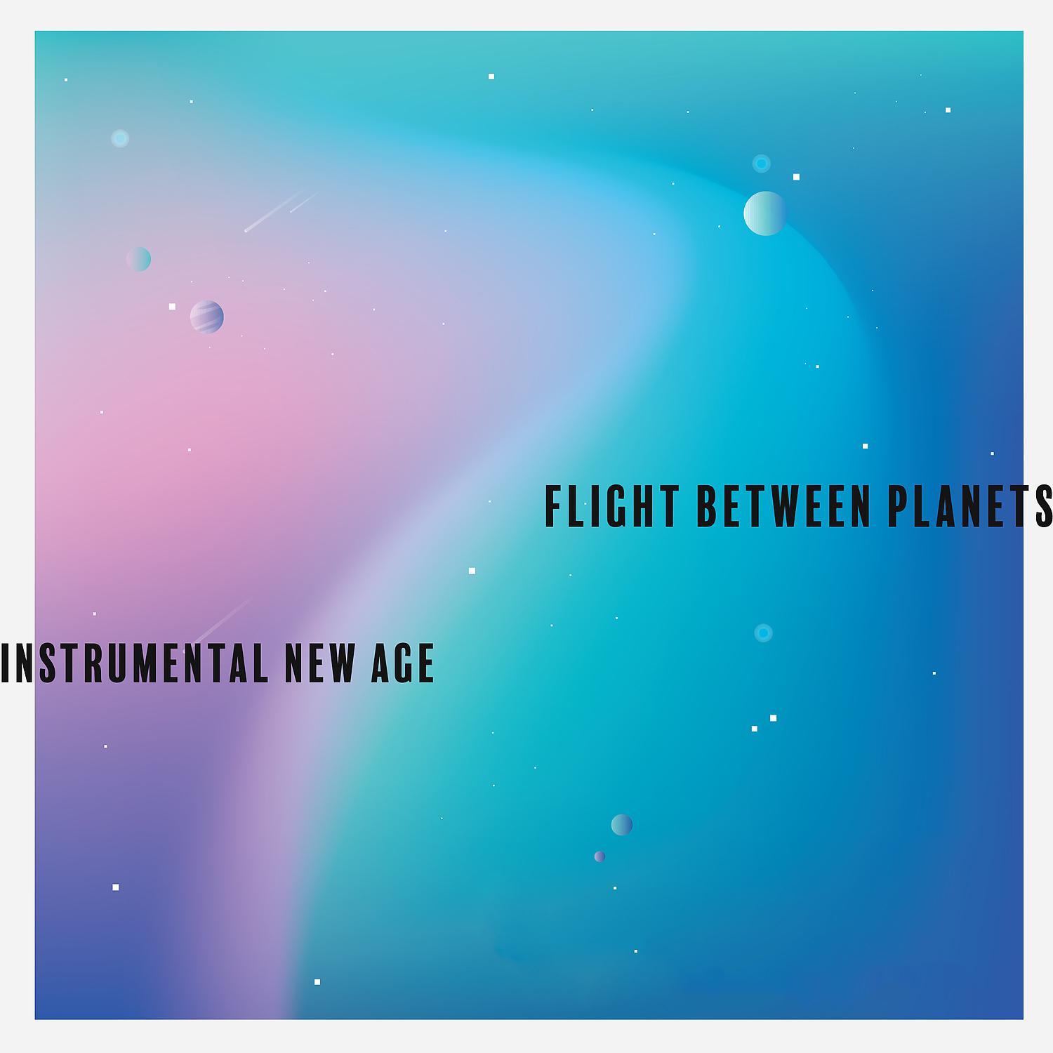 Постер альбома Flight Between Planets – Instrumental New Age