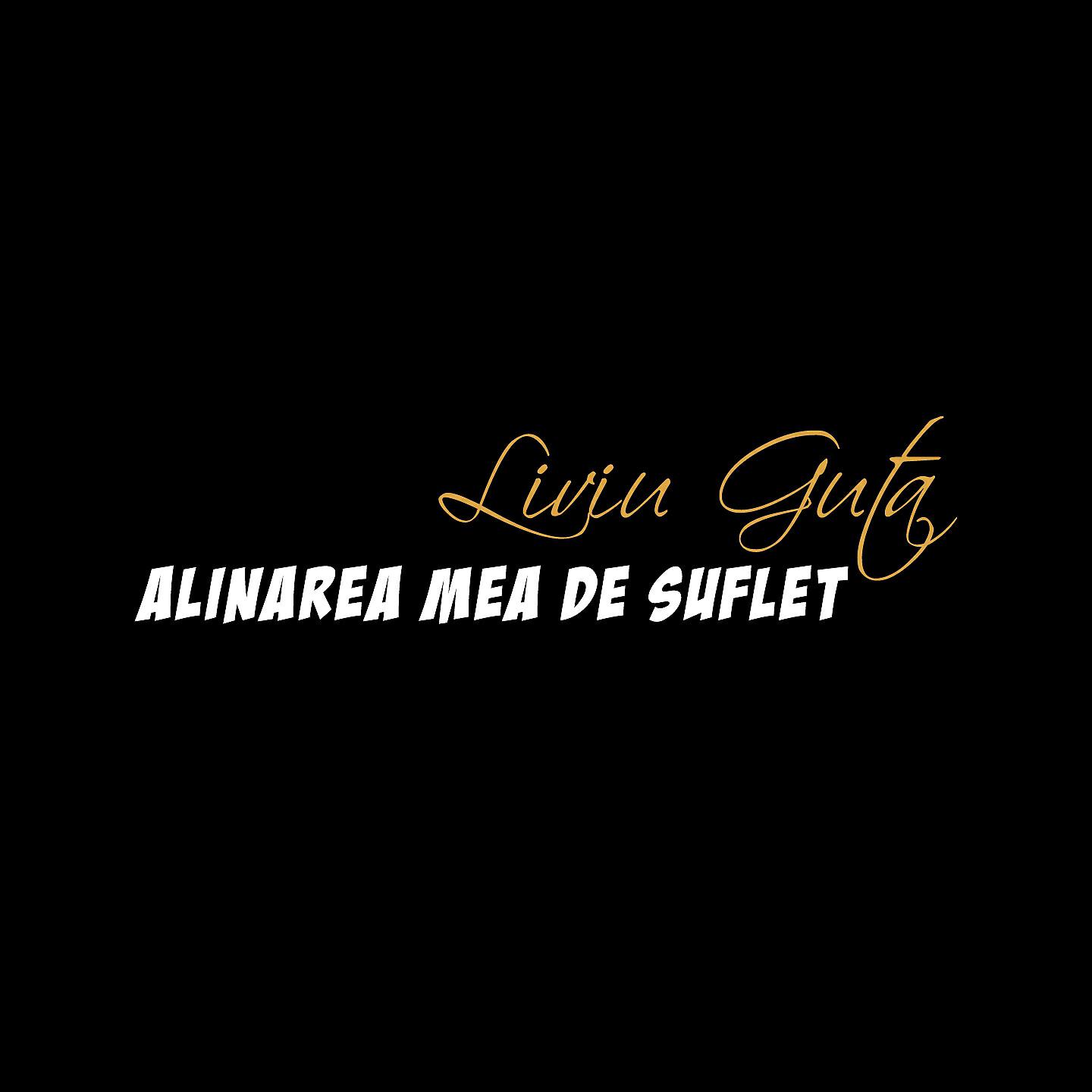 LIVIU GUTA - Alinarea Mea De Suflet