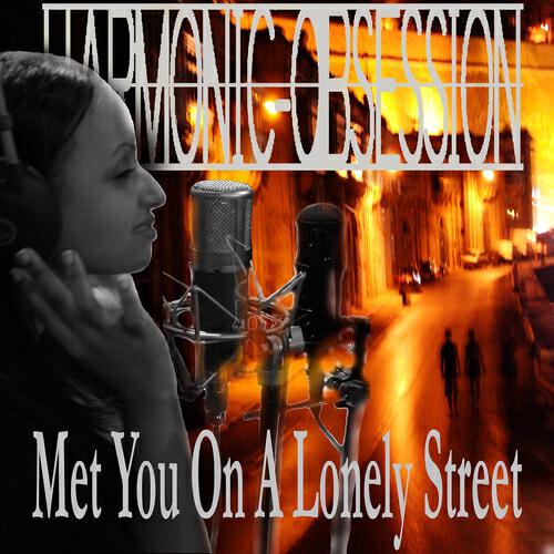 Harmonic Obsession - Met You On a Lonely Street (Unplugged Version)