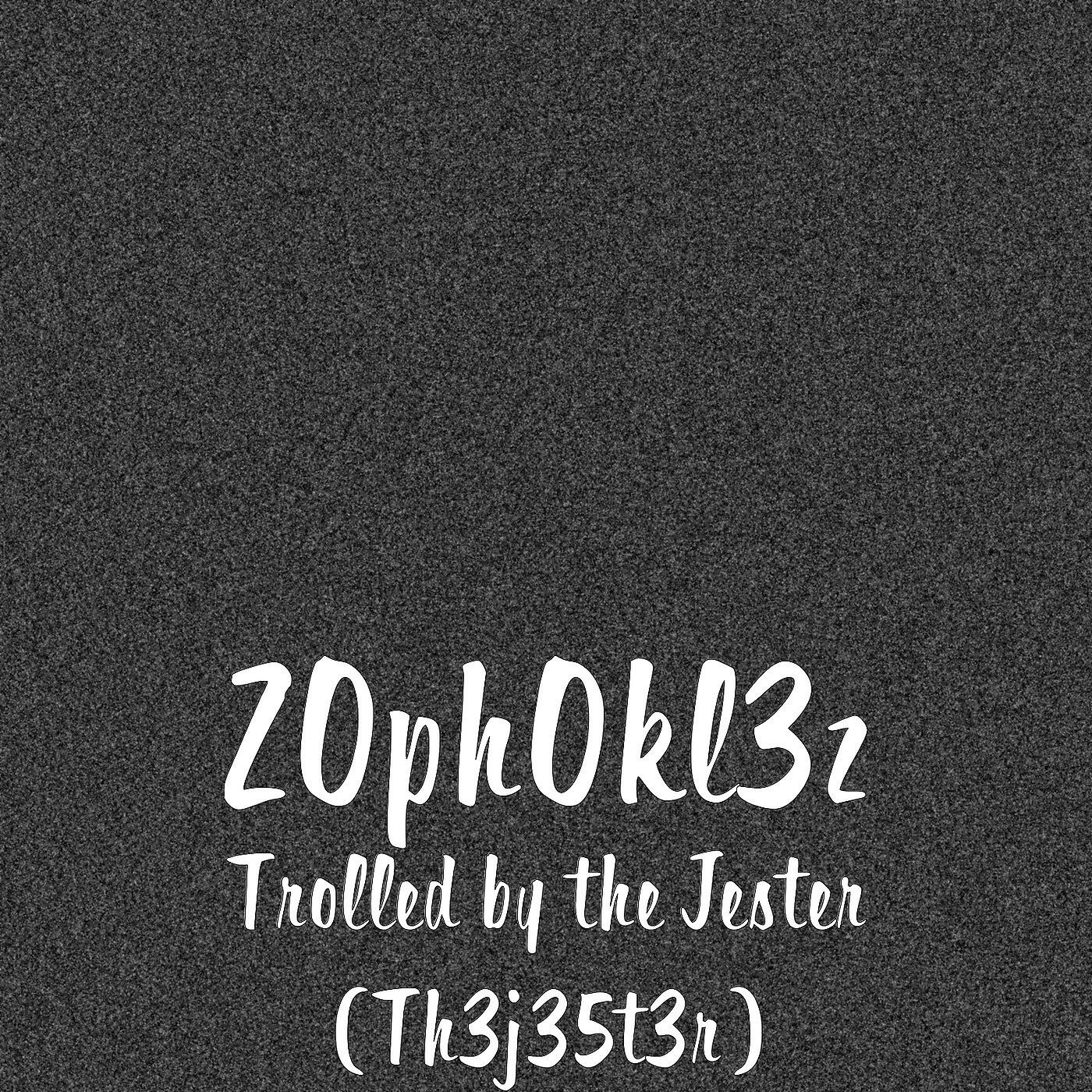Z0ph0kl3z - Trolled by the Jester (Th3j35t3r)