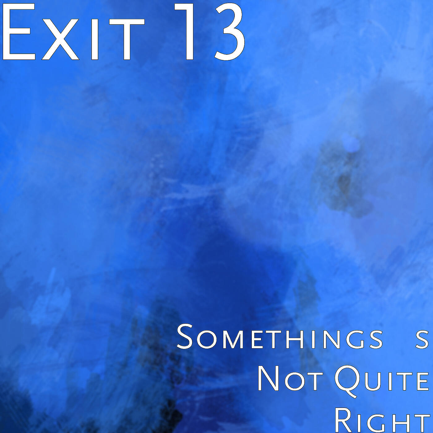 Exit 13 - Somethings's Not Quite Right