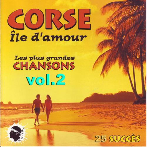 Постер альбома Corse île d'amour - Les plus grandes chansons Corses, vol. 2