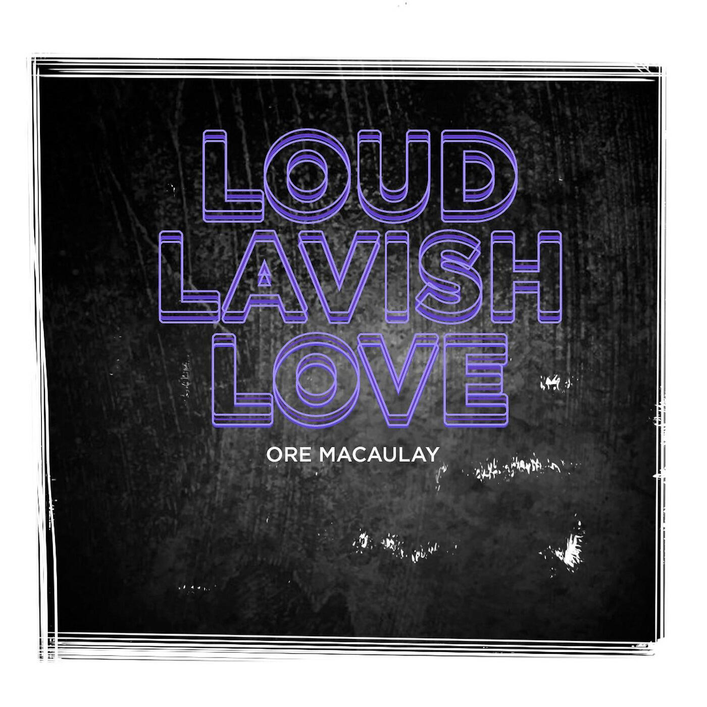 Ore Macaulay - Loud Lavish Love