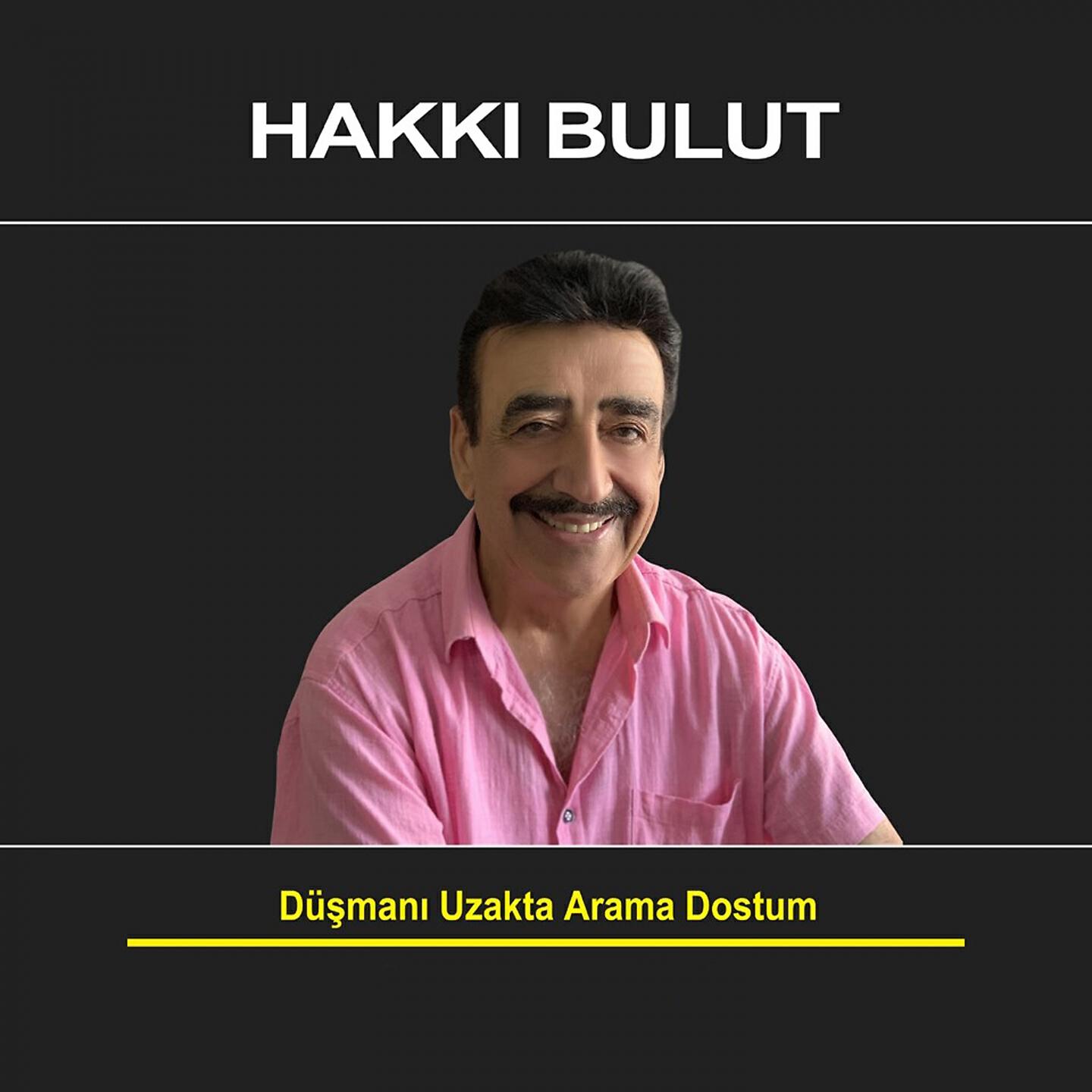 Hakkı Bulut - Düşmanı Uzakta Arama Dostum