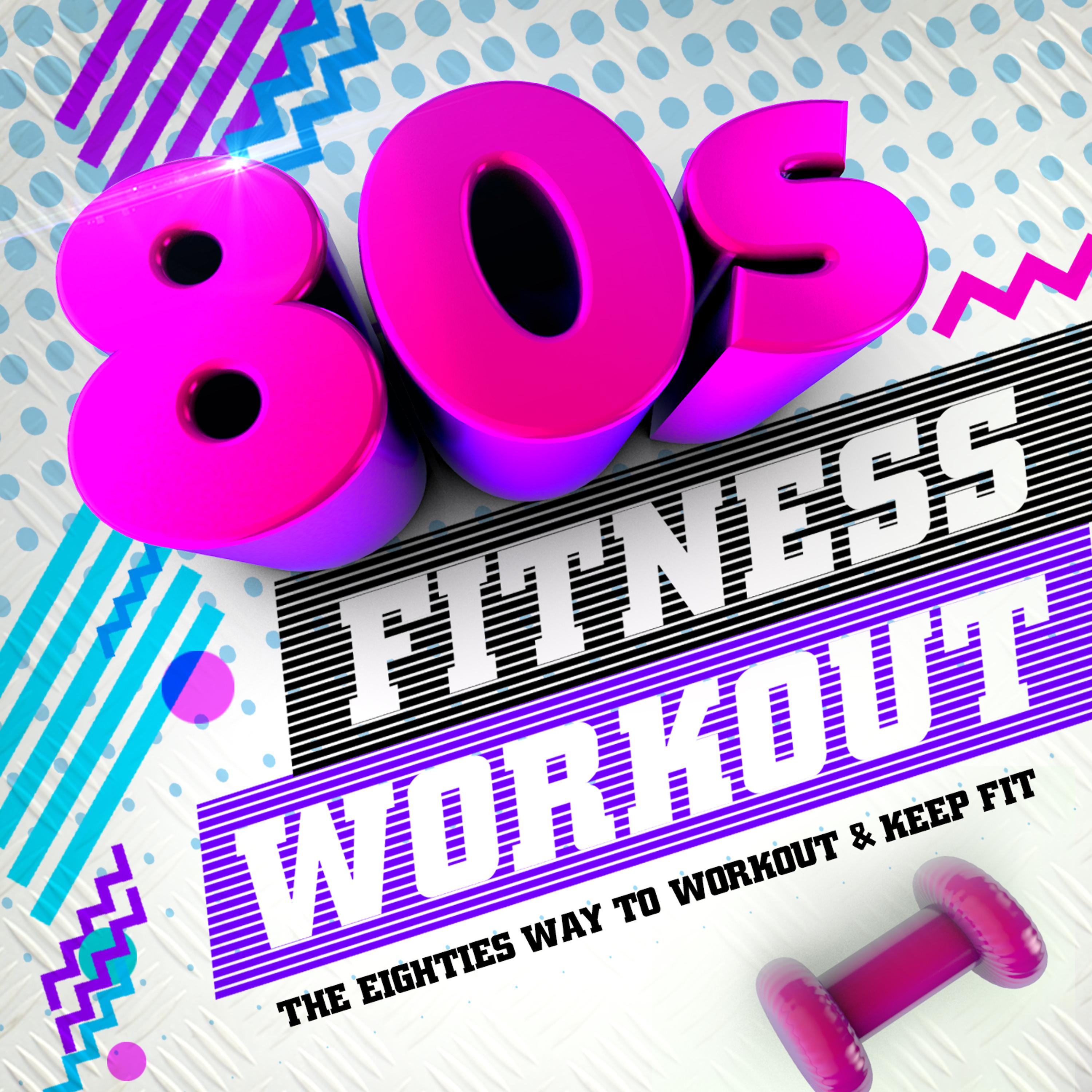 Постер альбома 80s Fitness Workout - The Eighties Way to Workout & Keep Fit !