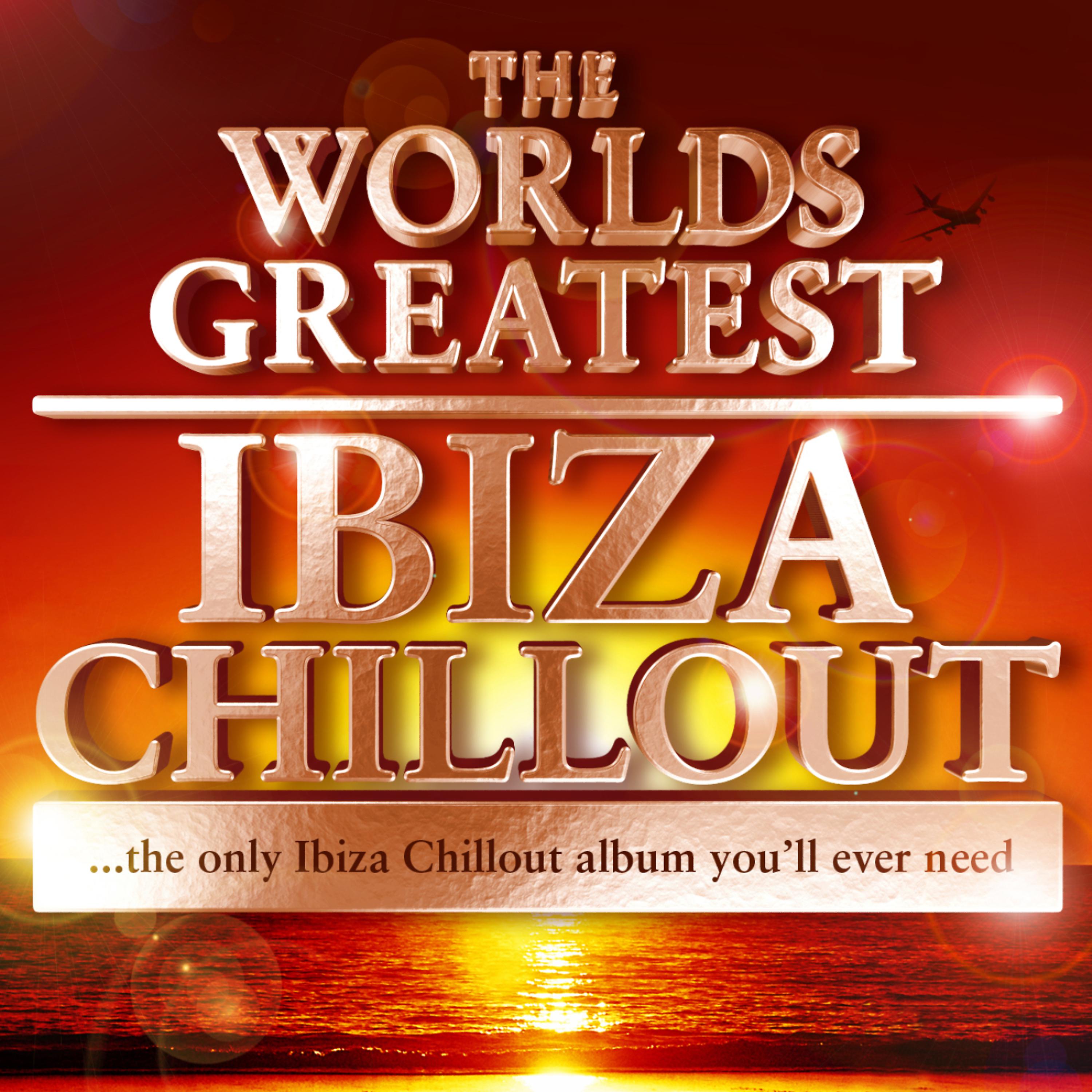 Постер альбома The Worlds Greatest Ibiza Chillout - the only Ibiza Chillout album you'll ever need