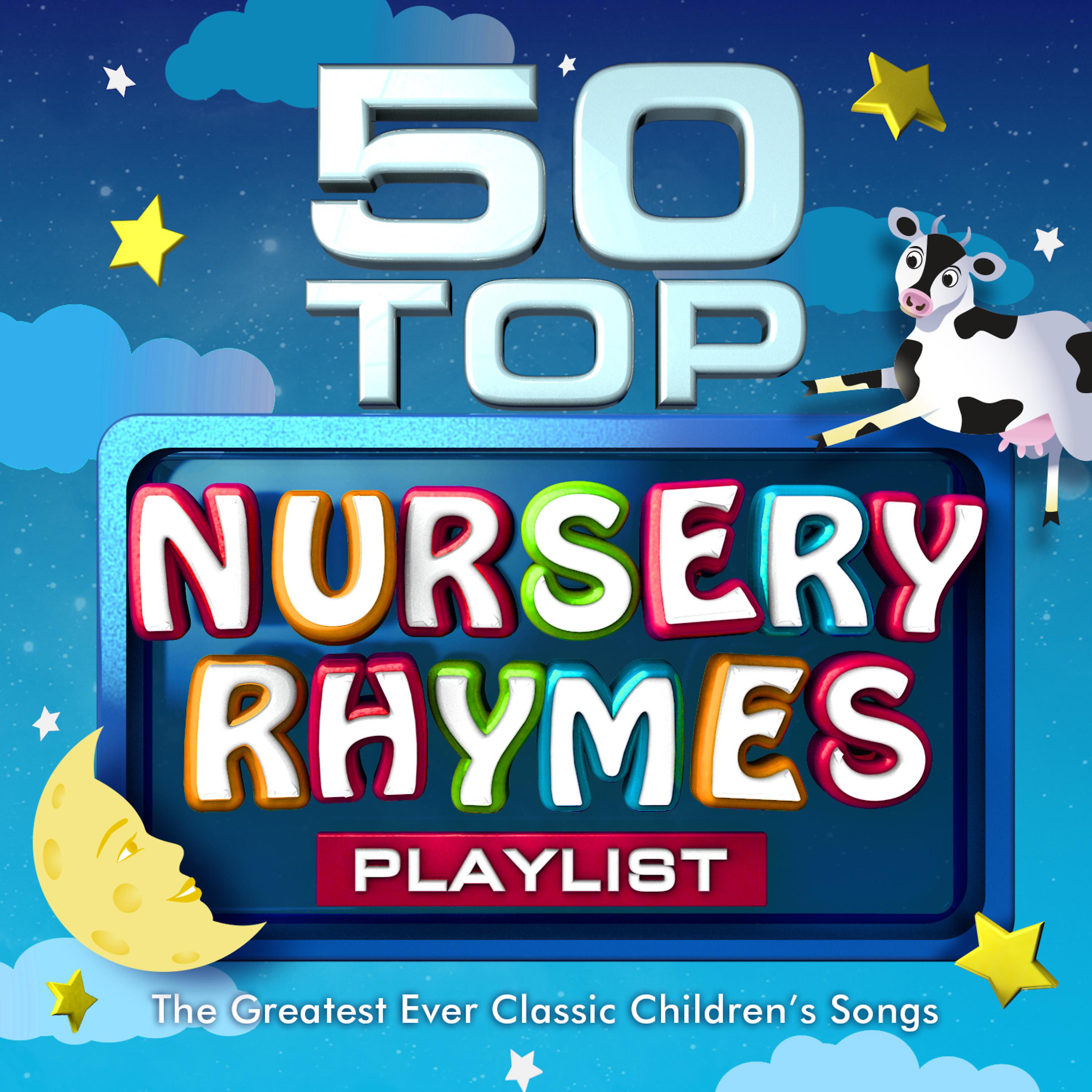 Постер альбома 50 Top Nursery Rhymes Playlist - The Greatest Ever Classic Children's Songs