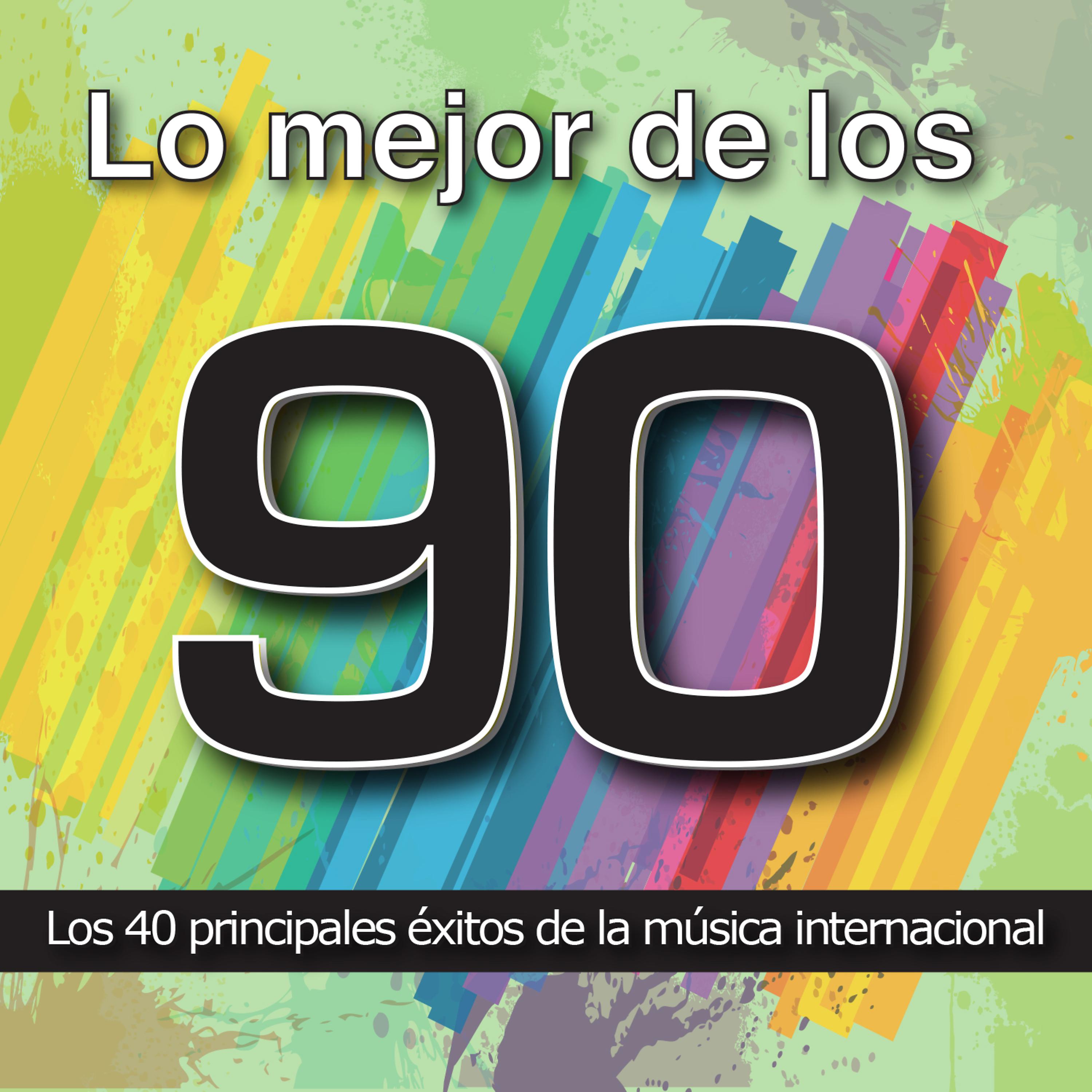 Постер альбома Lo Mejor de los 90: Los 40 Principales Éxitos de la Música Internacional. Cuarenta Canciones Pop Rock y Dance Años Noventa