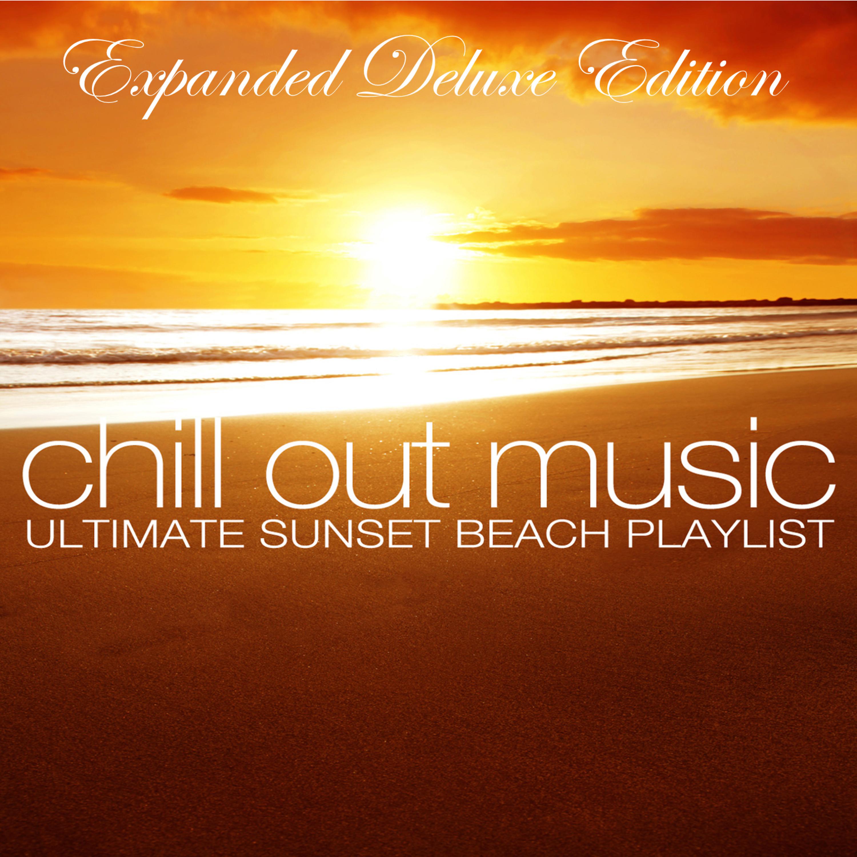 Постер альбома Chill out Music - Ultimate Sunset Beach Playlist (Expanded Deluxe Edition)