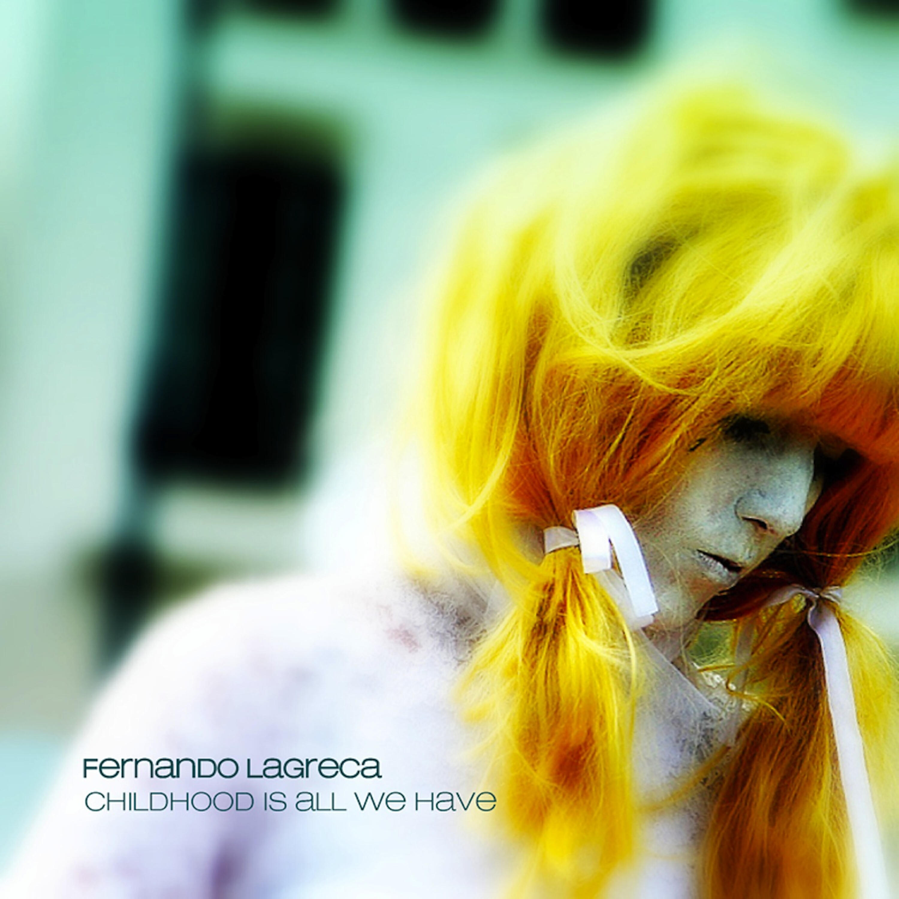 Fernando Lagreca - Childhood Is All We Have