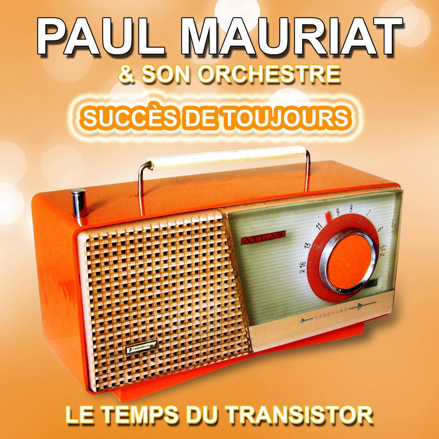 Постер альбома Paul Mauriat et son orchestre : Succès de toujours, grandes mélodies (Le temps du transistor)