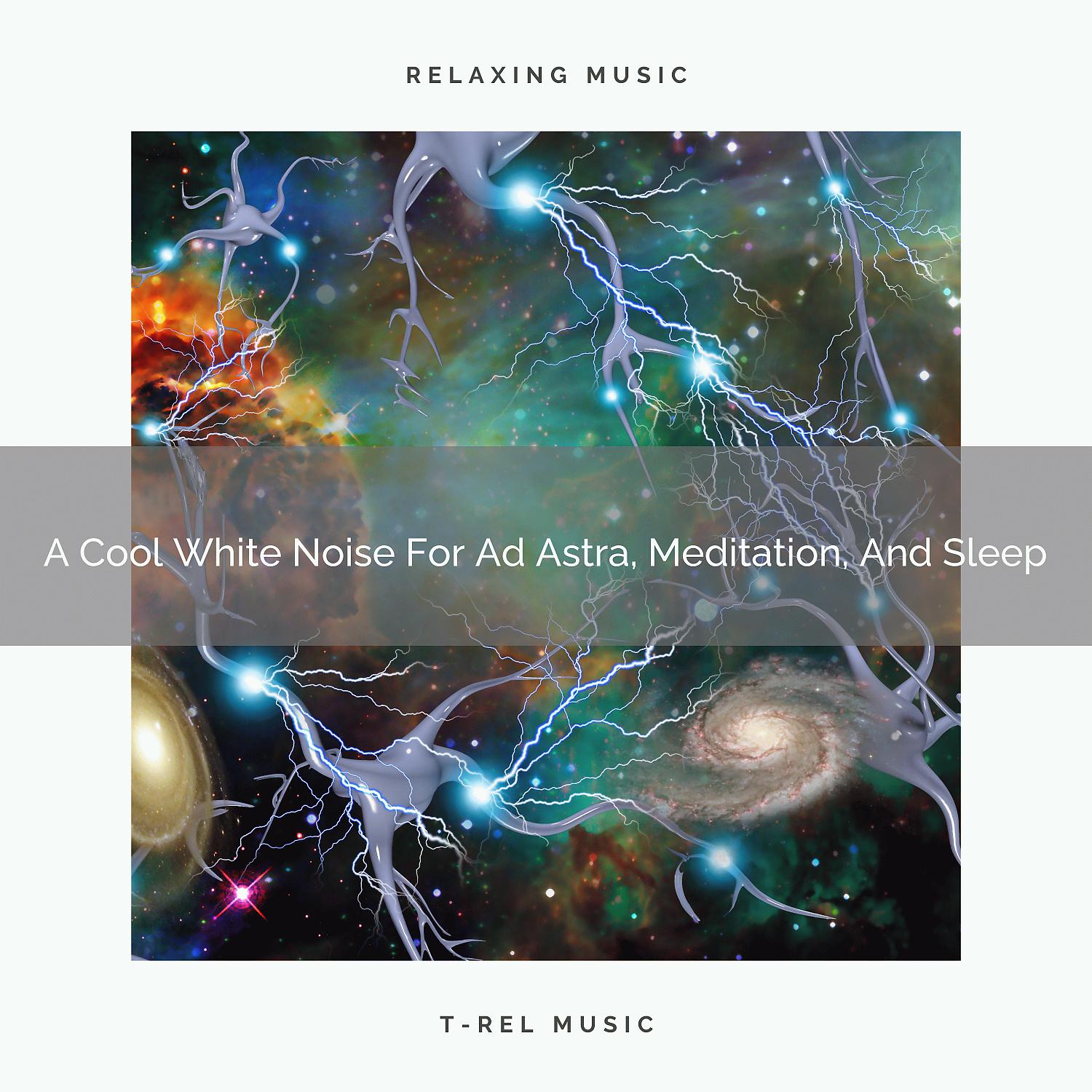Постер альбома A Cool White Noise For Ad Astra, Meditation, And Sleep