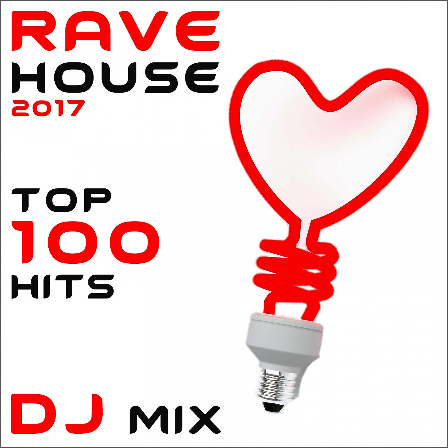 Постер альбома Rave House 2017 Top 100 Hits DJ Mix