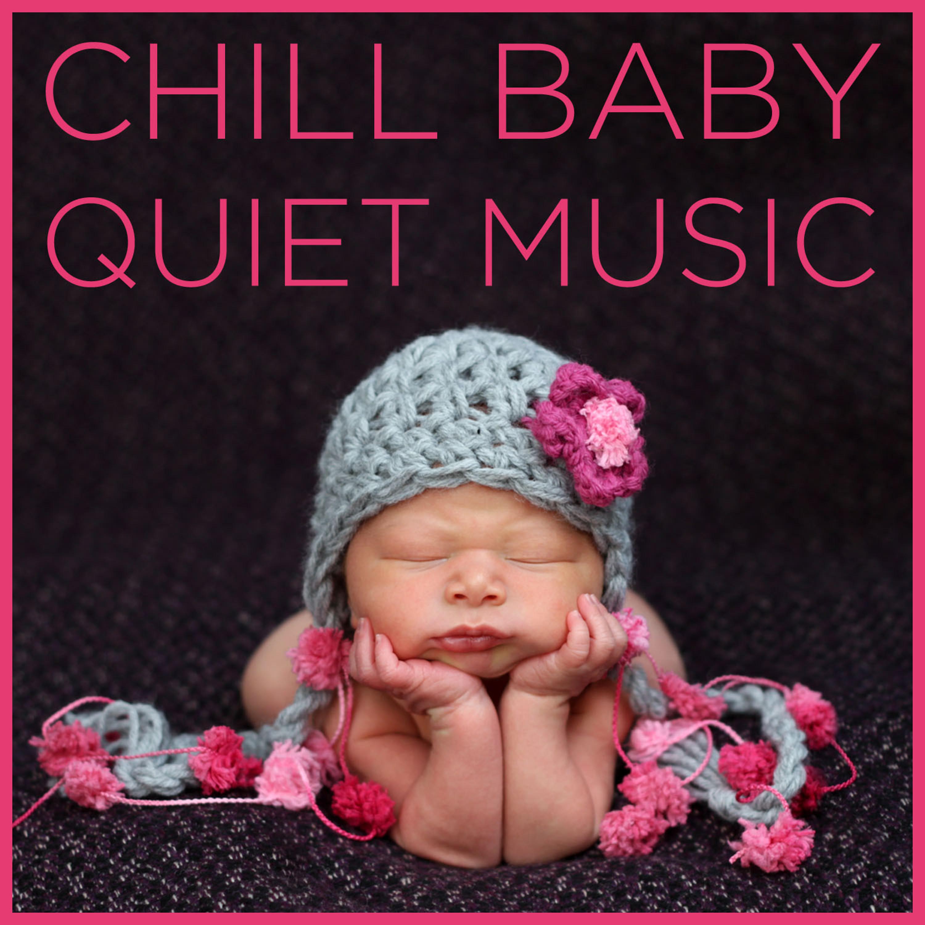 Постер альбома Chill Baby Quiet Music: Soothing Sounds for to Calm Your Baby Down