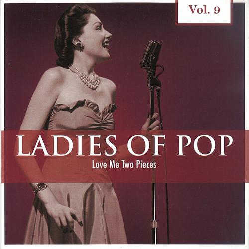 Постер альбома Ladies of Pop, Vol. 9 (Love Me Two Pieces)