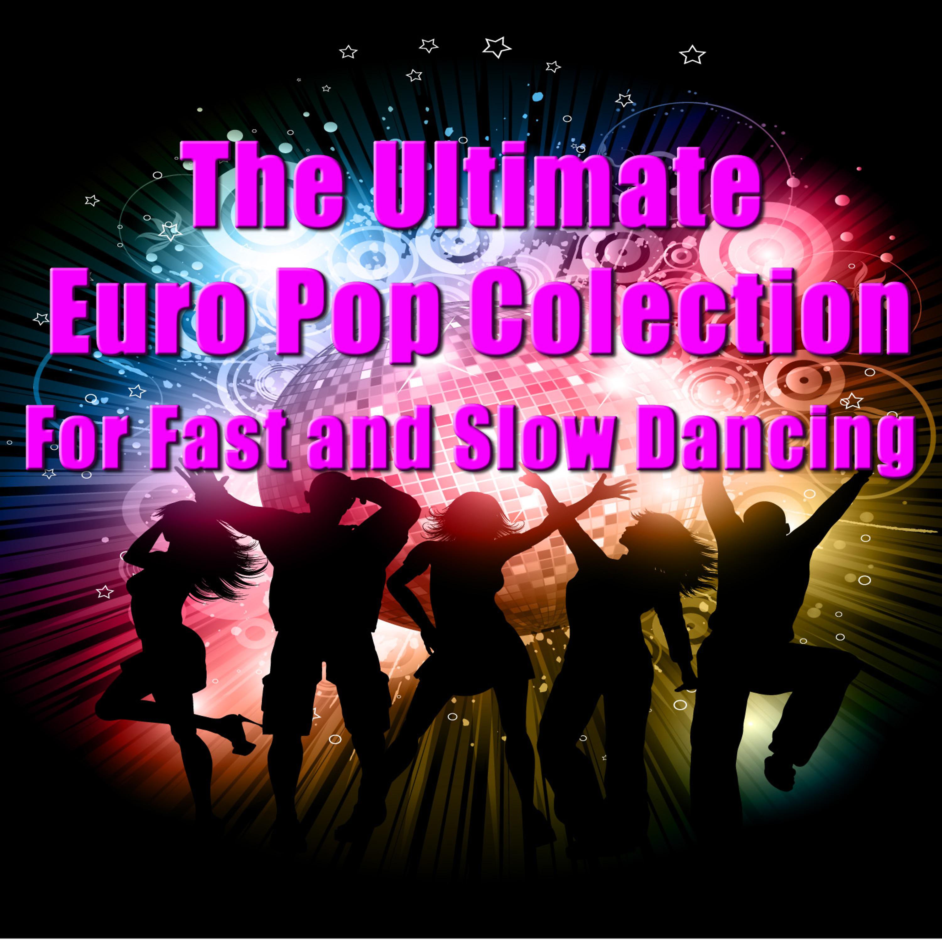 Постер альбома The Ultimate Collection of Euro Pop for Fast and Slow Dancing