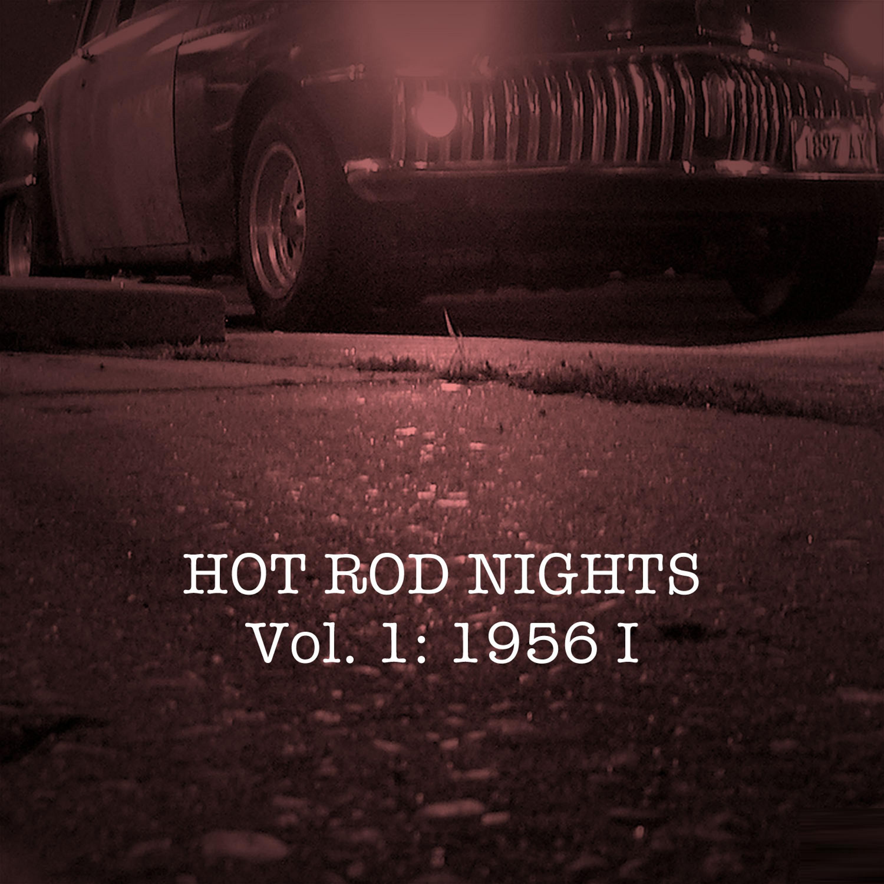 Постер альбома Hot Rod Nights, Vol. 1: 1956, Pt. 1