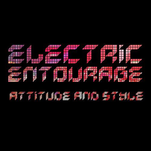Electric Entourage - Attitude and Style