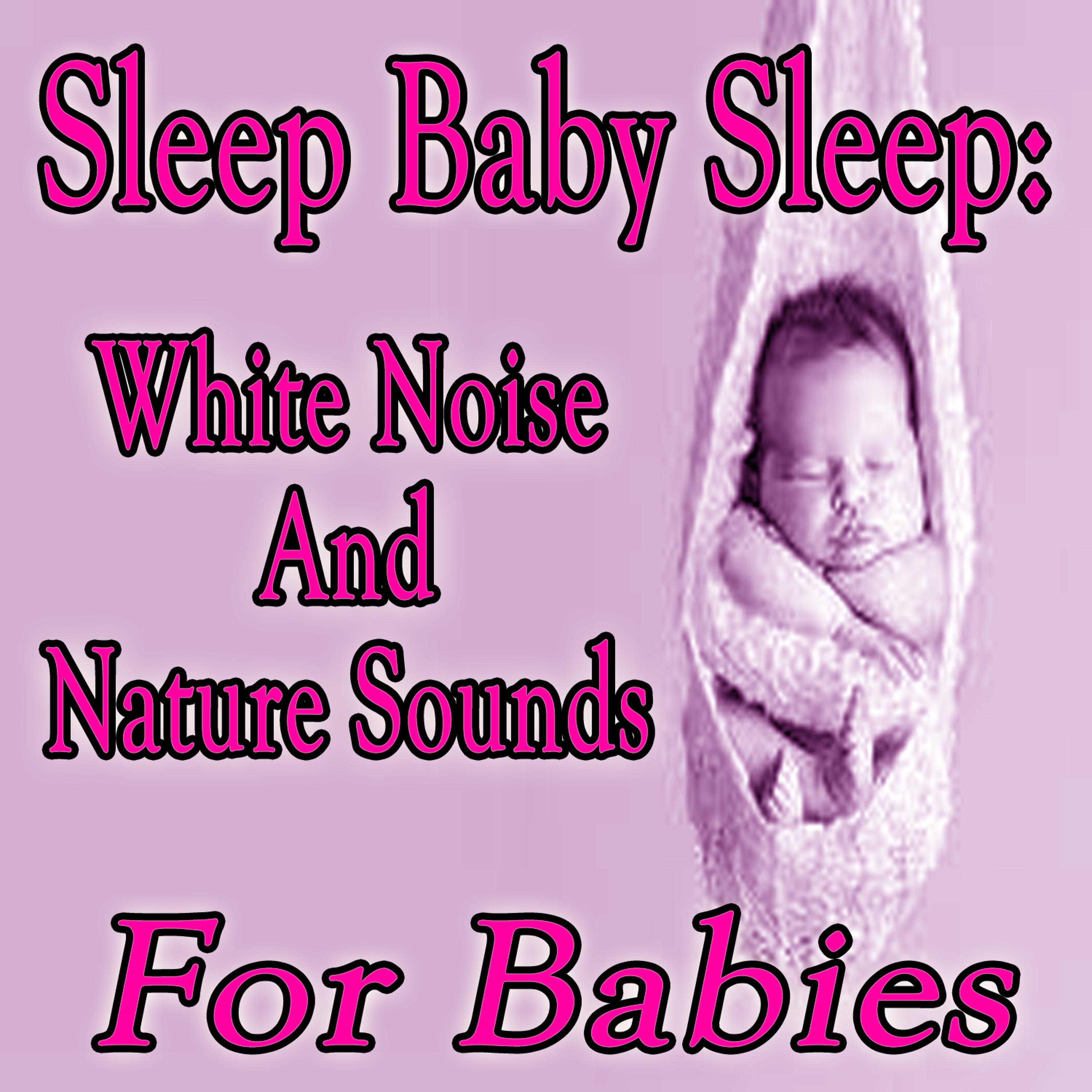 Постер альбома Sleep Baby Sleep: White Noise and Nature Sounds for Babies