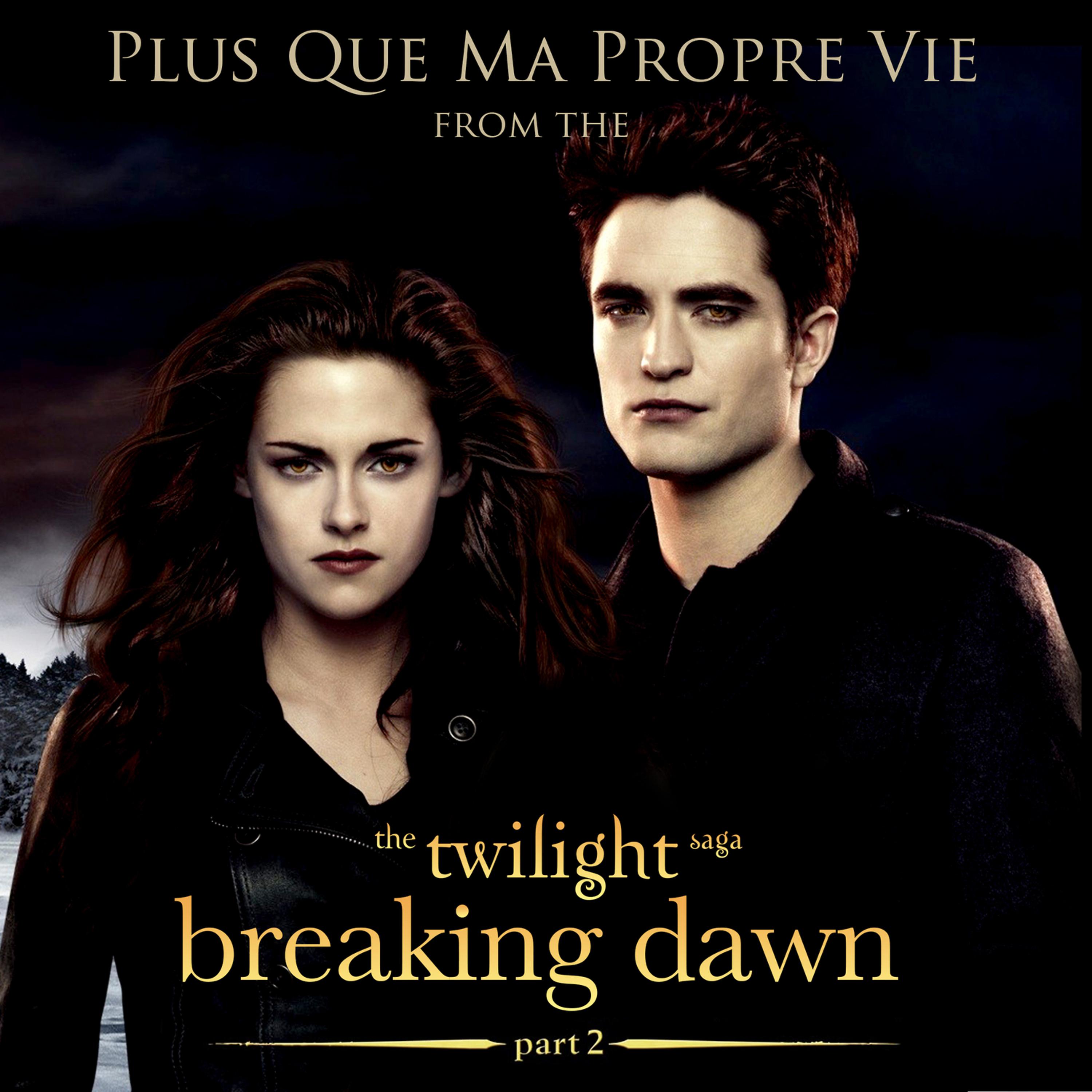 Постер альбома Plus que ma propre vie (From "The Twilight Saga: Breaking Dawn - Part 2")