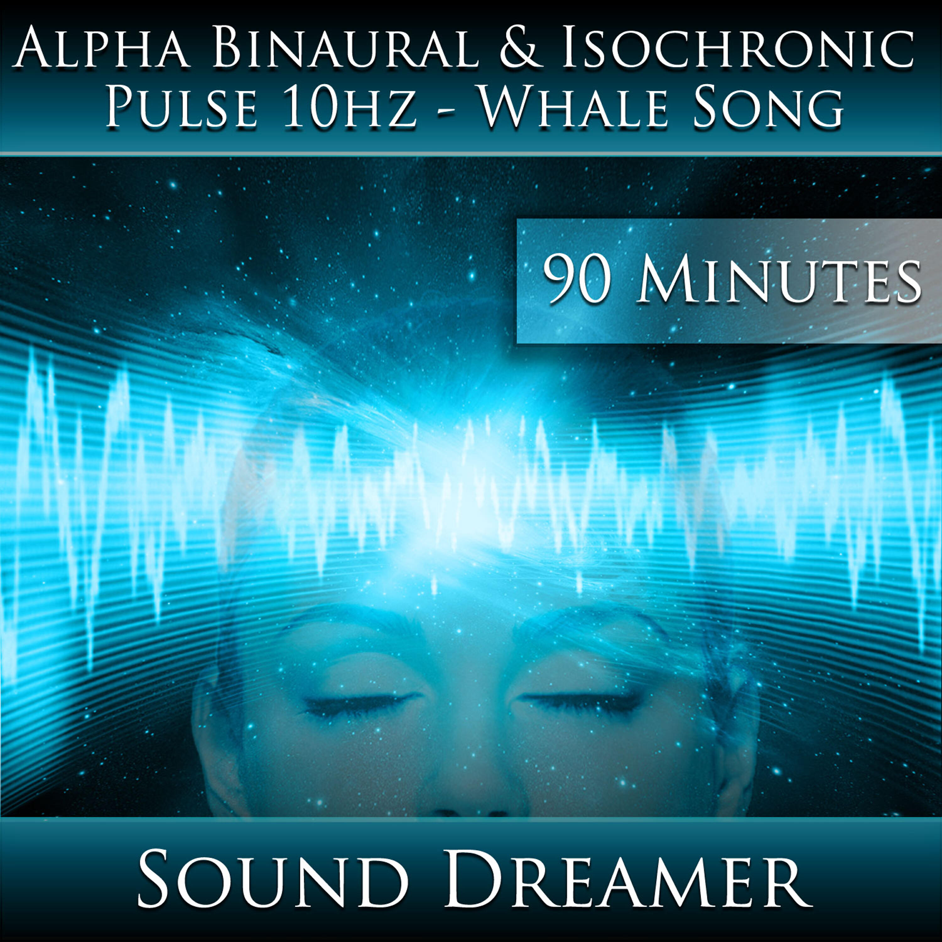Sound Dreamer - Alpha Binaural and Isochronic Pulse 10hz - Whale Song - 90 Minutes
