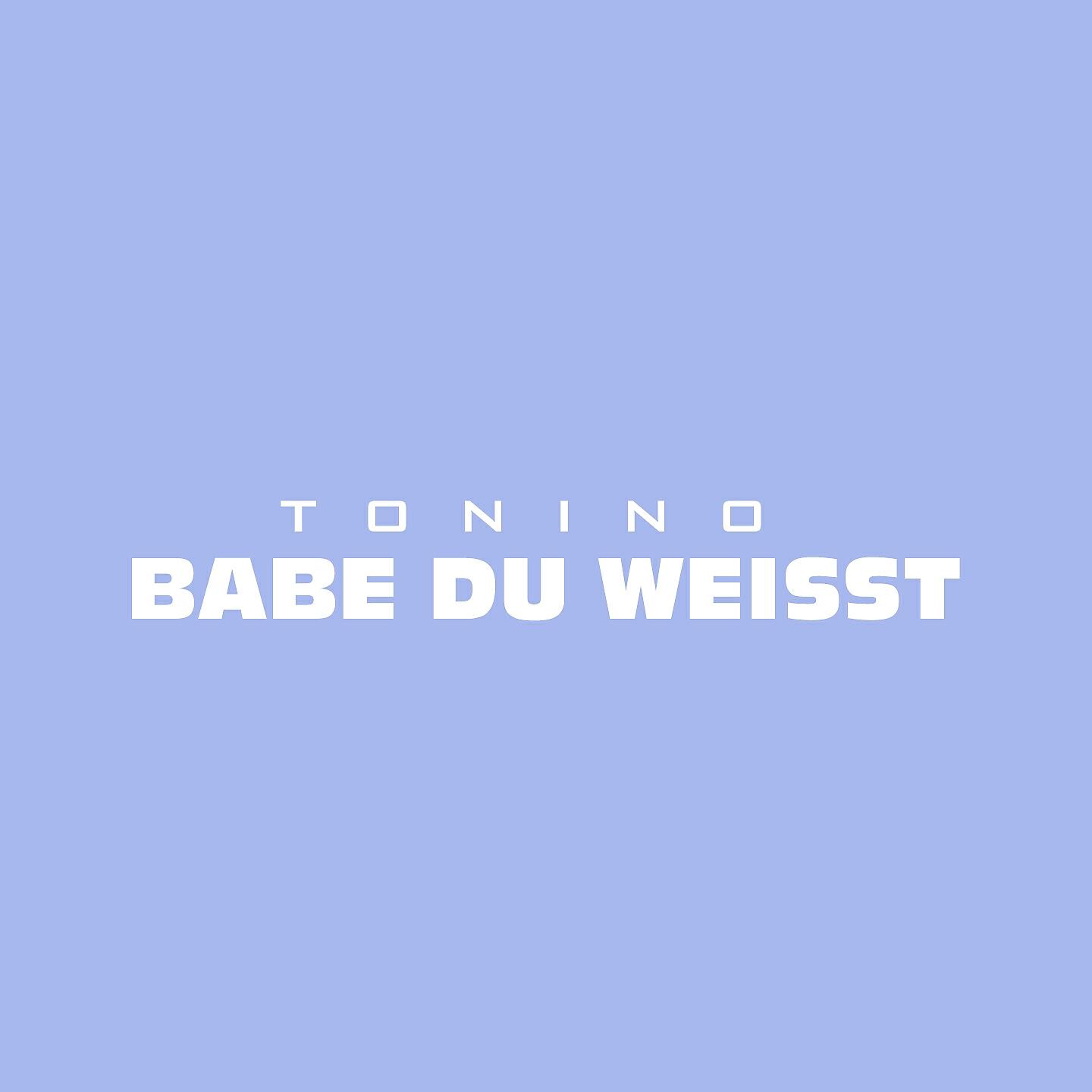Tonino - Babe du weißt