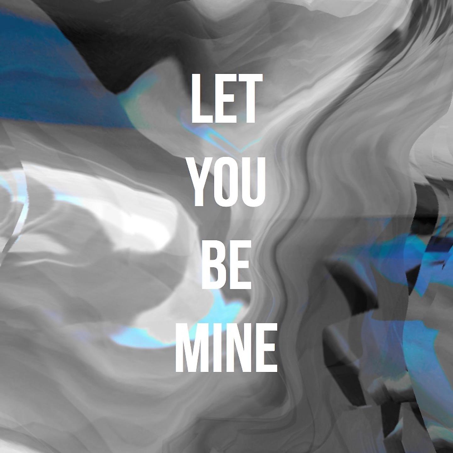Постер альбома Let You Be Mine