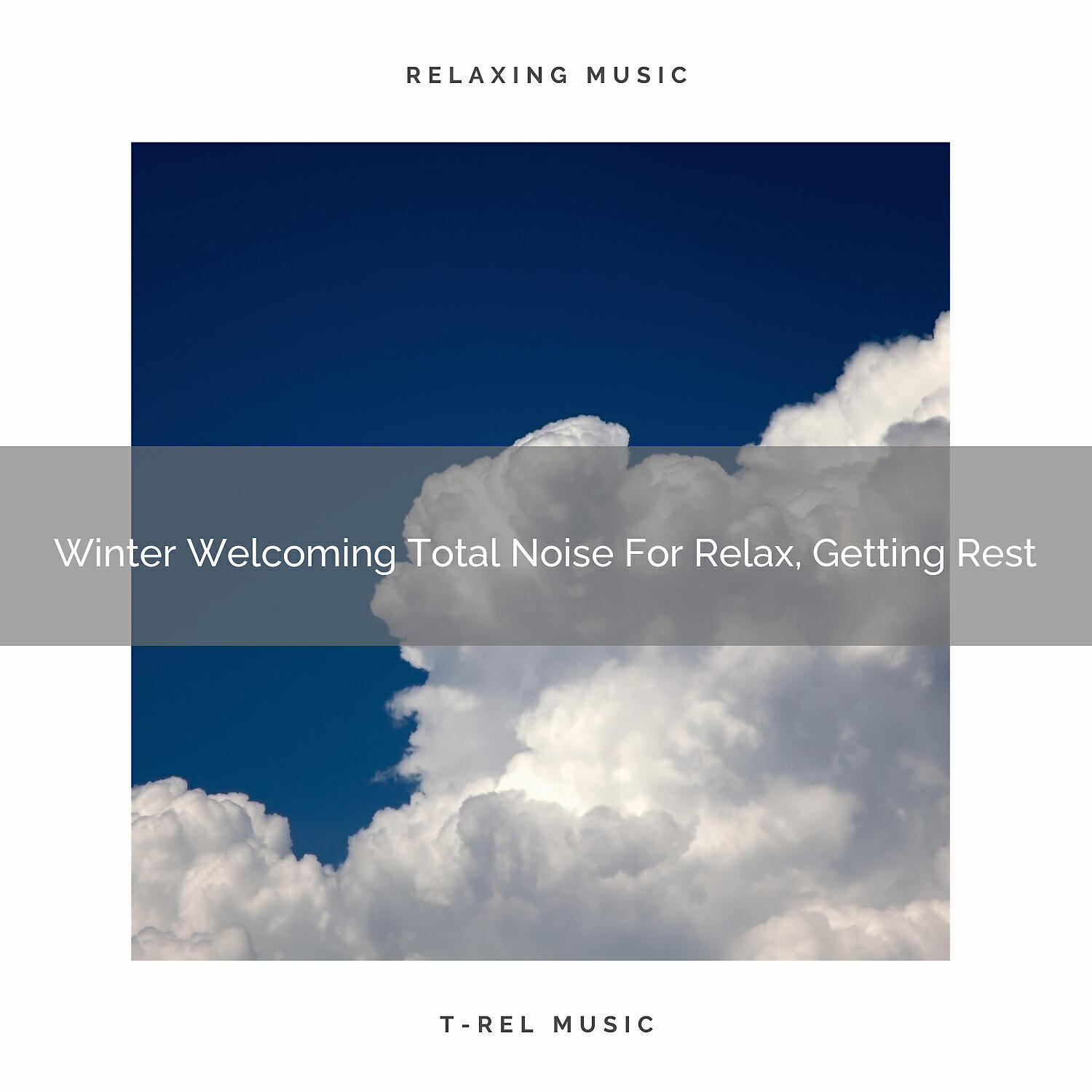 T-Rel Relaxation - Winter Welcoming Total Noise For Relax, Getting Rest