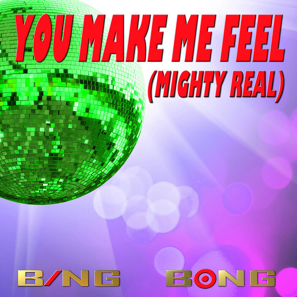 Bing Bong - You Make Me Feel (Mighty Real)
