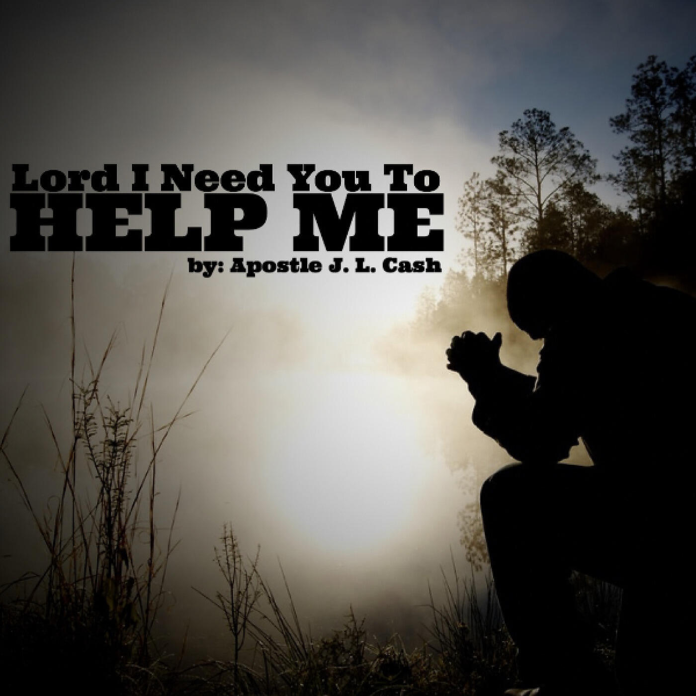 Apostle J. L. Cash - Lord I Need You to Help Me
