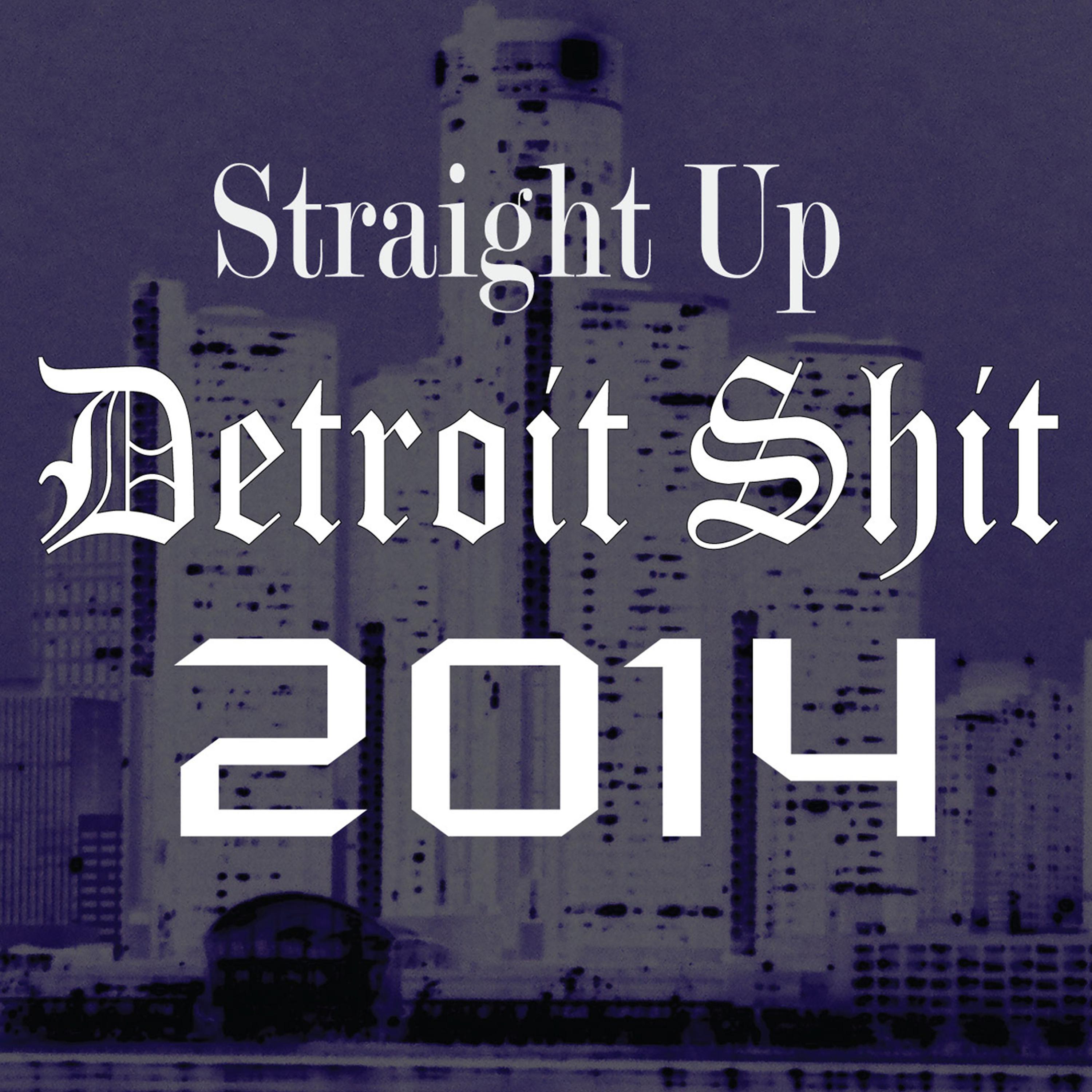 Постер альбома Straight up Detroit Shit 2014