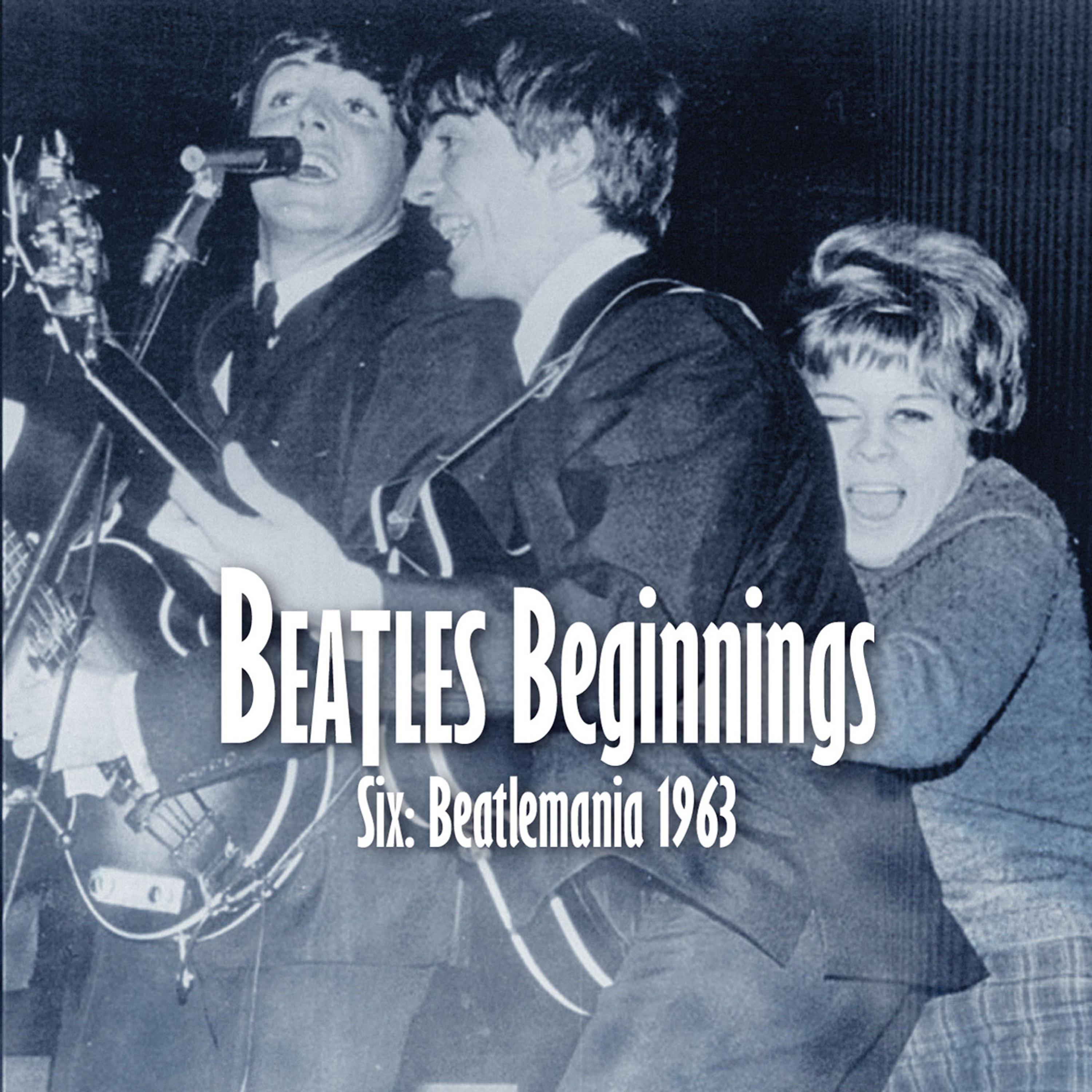 Постер альбома Beatles Beginnings 6: Beatlemania 1963