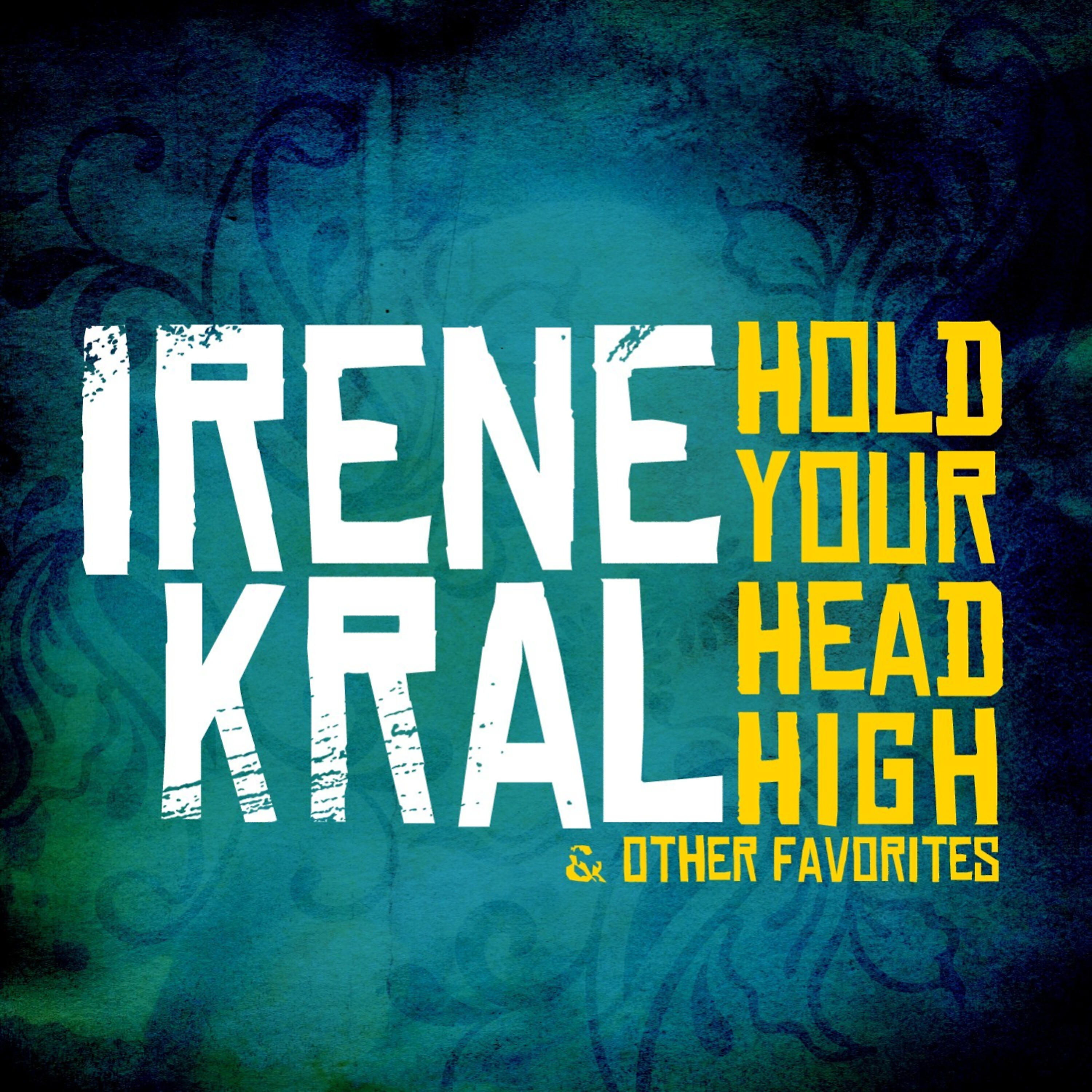 Irene Kral - Hold Your Head High