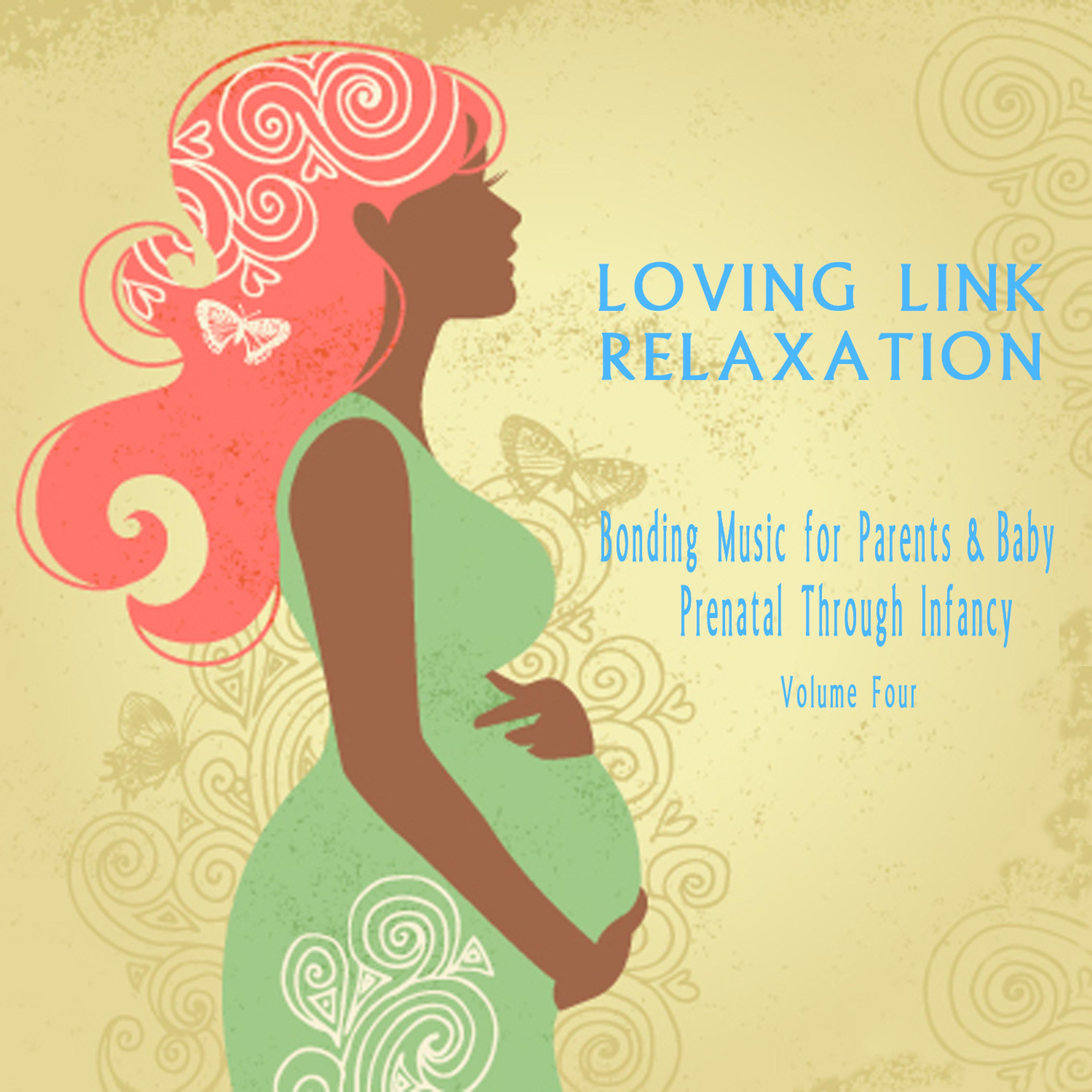 Постер альбома Bonding Music for Parents & Baby (Relaxation) : Prenatal Through Infancy [Loving Link] , Vol. 4