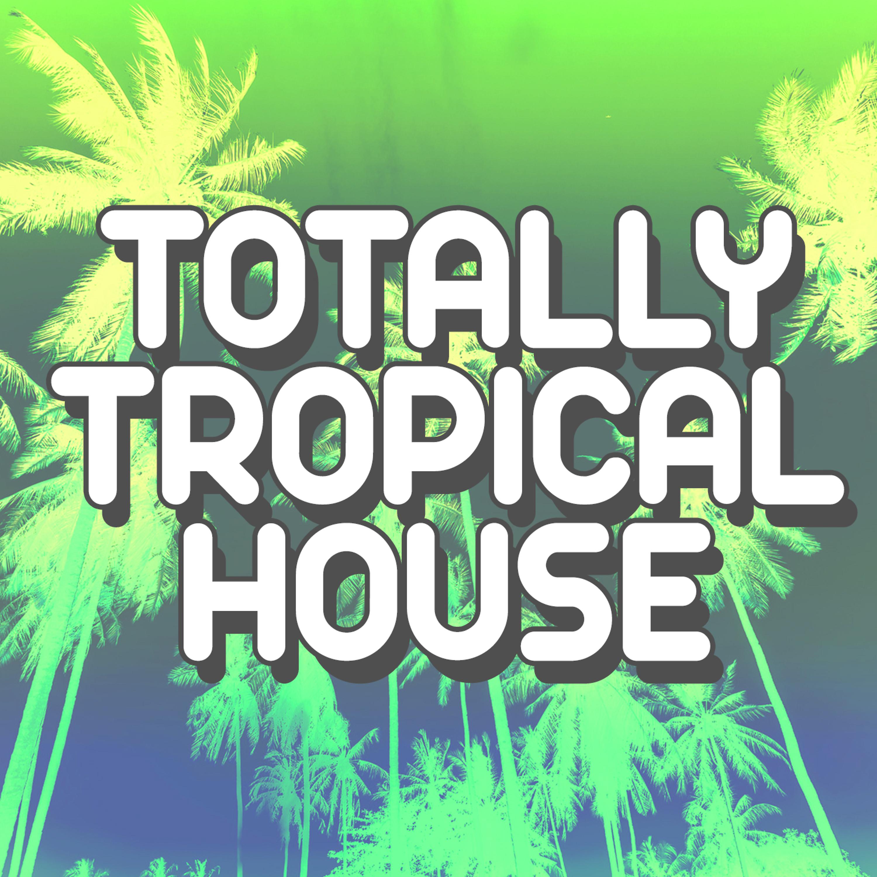 Постер альбома Totally Tropical House